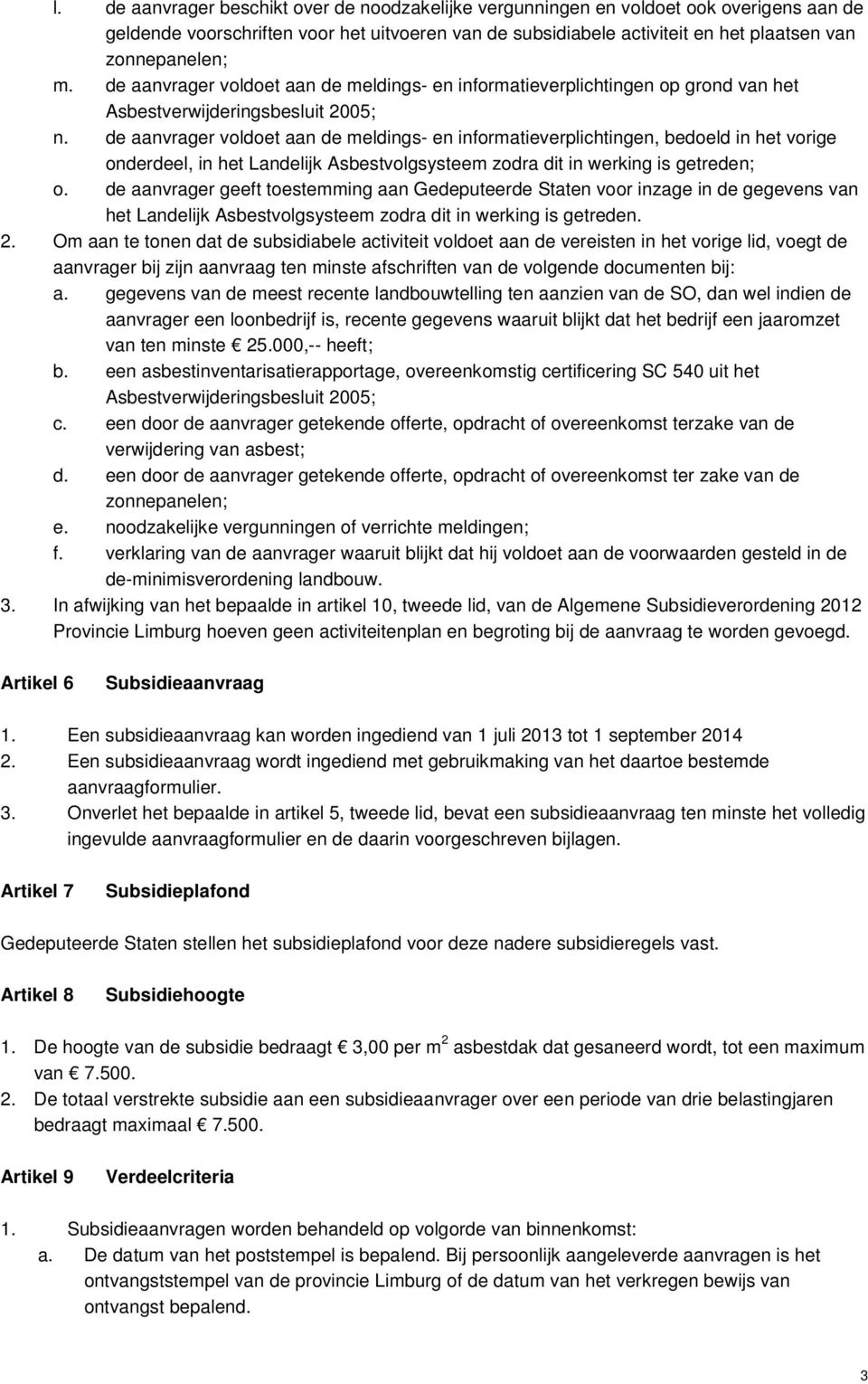 de aanvrager voldoet aan de meldings- en informatieverplichtingen, bedoeld in het vorige onderdeel, in het Landelijk Asbestvolgsysteem zodra dit in werking is getreden; o.