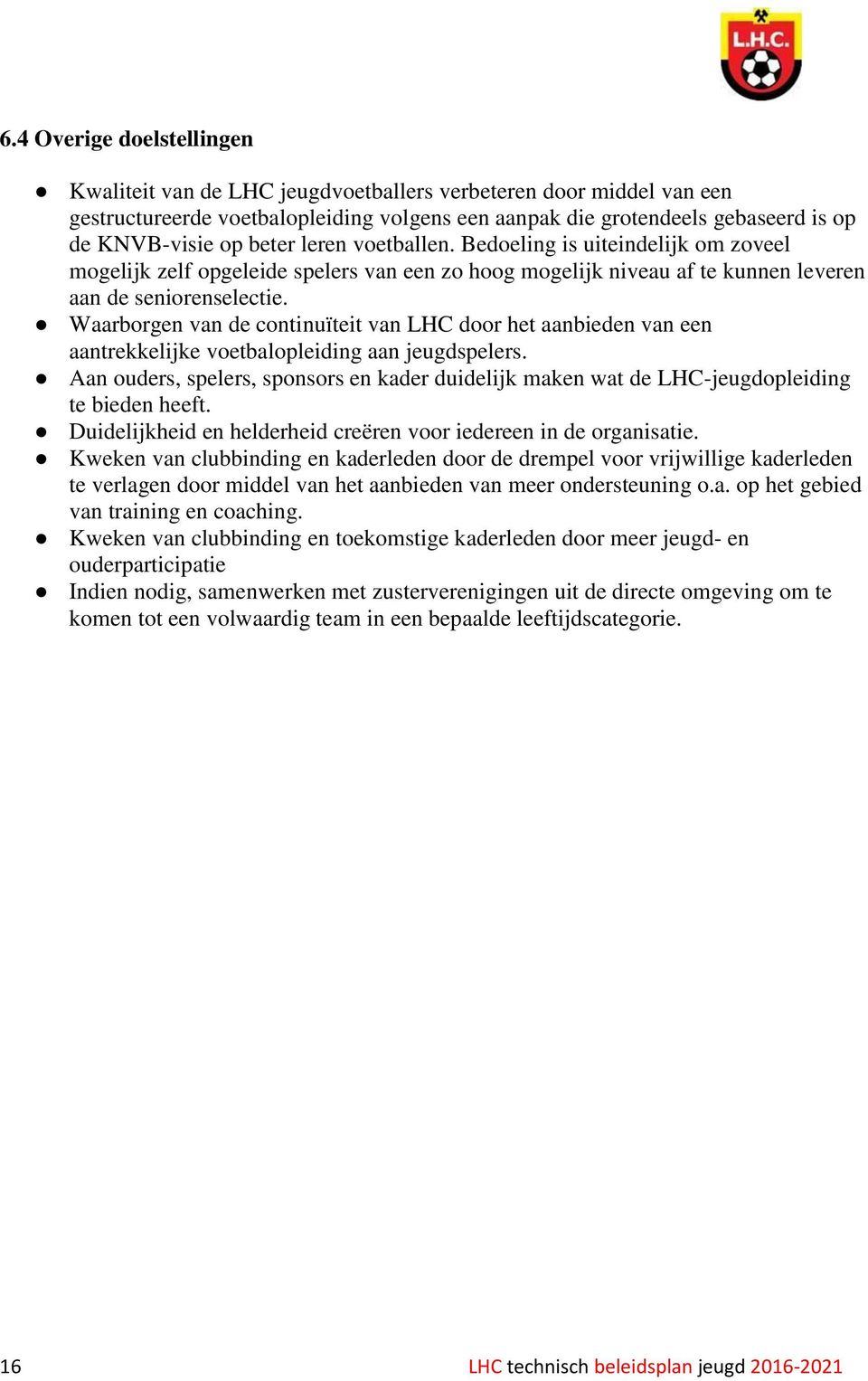 Waarborgen van de continuïteit van LHC door het aanbieden van een aantrekkelijke voetbalopleiding aan jeugdspelers.