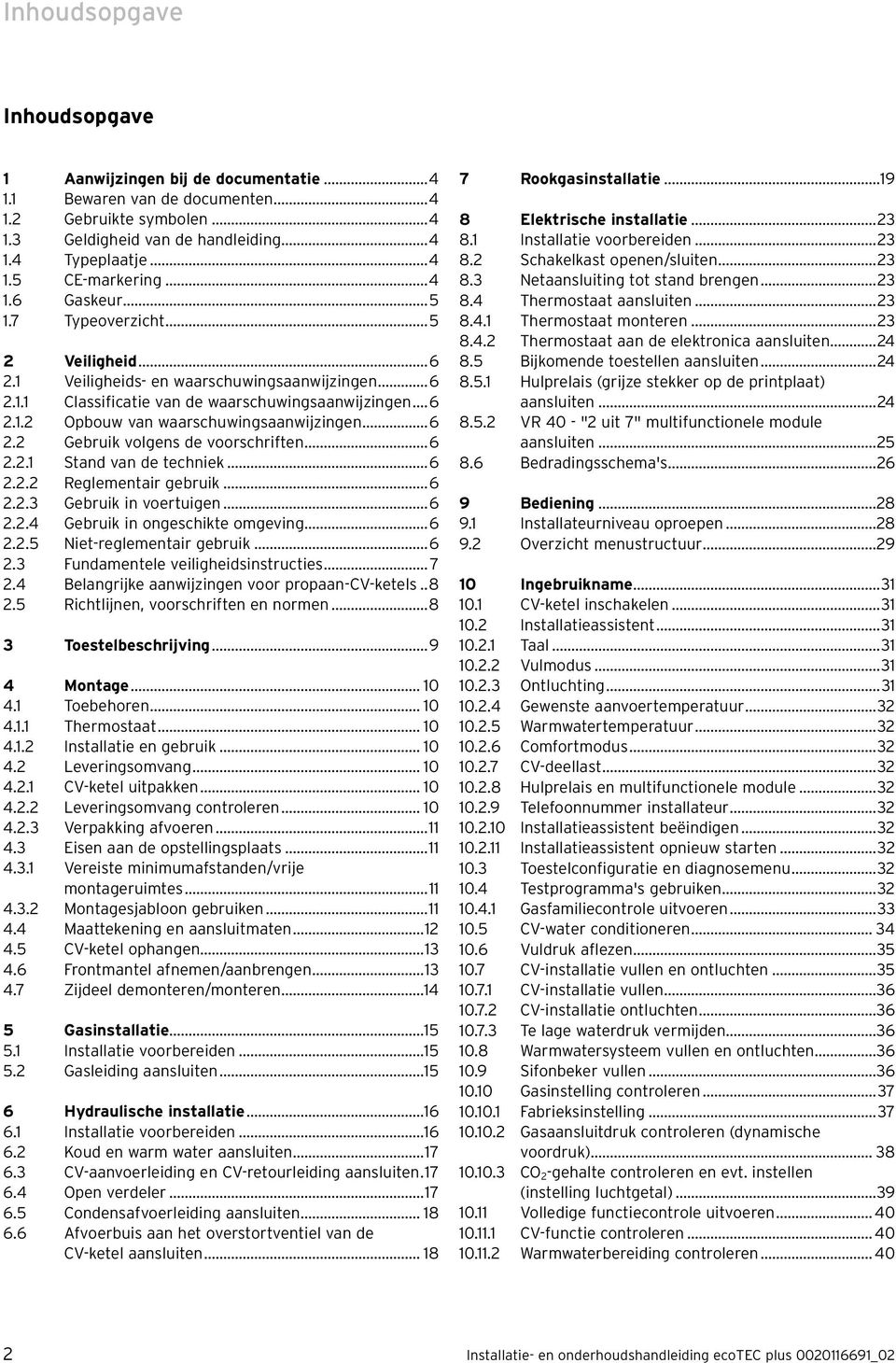 ..6.. Reglementar gebruk...6..3 Gebruk n voertugen...6..4 Gebruk n ongeschkte omgevng...6..5 Net-reglementar gebruk...6.3 Fundamentele velghedsnstructes... 7.