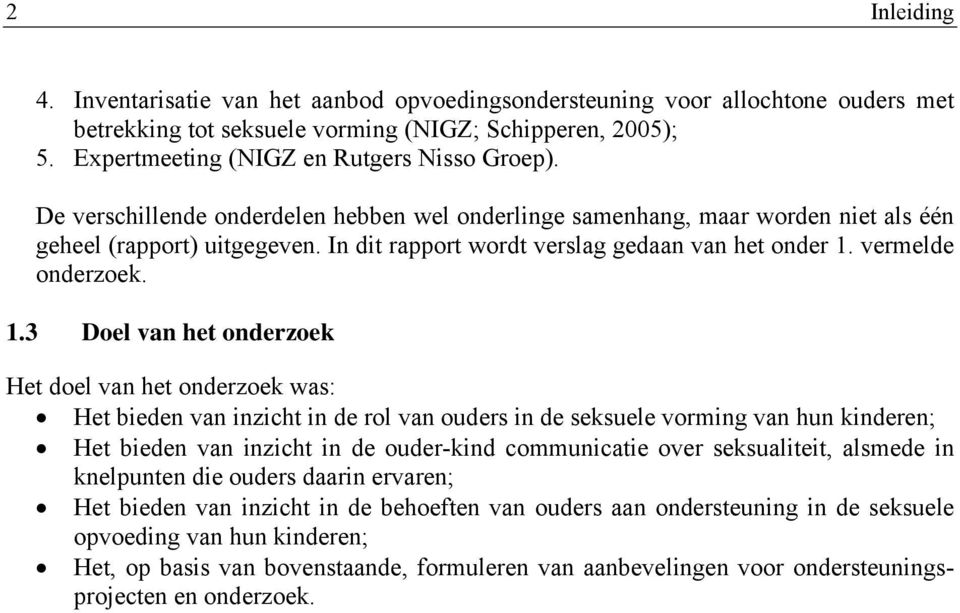 In dit rapport wordt verslag gedaan van het onder 1.