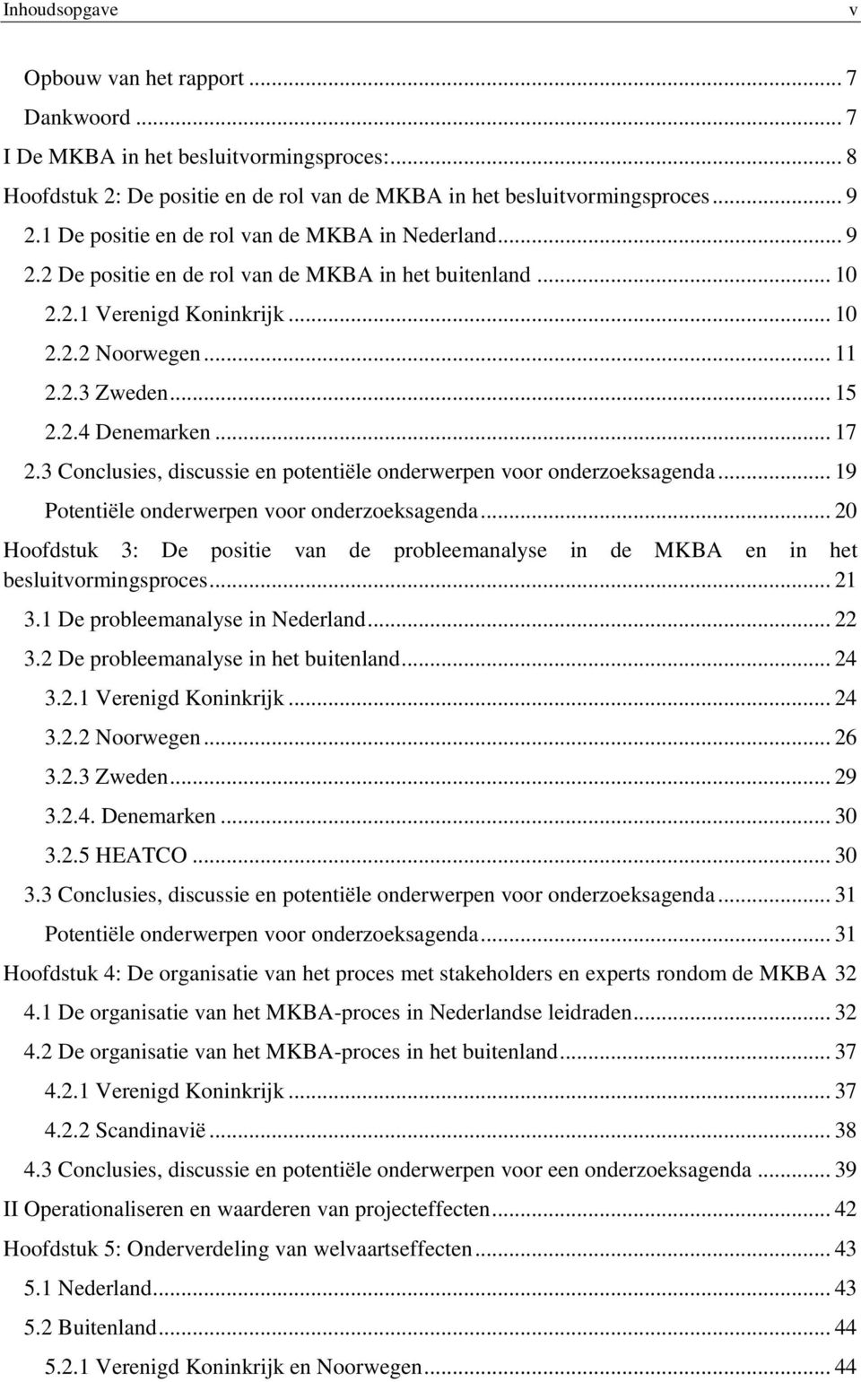 .. 17 2.3 Conclusies, discussie en potentiële onderwerpen voor onderzoeksagenda... 19 Potentiële onderwerpen voor onderzoeksagenda.