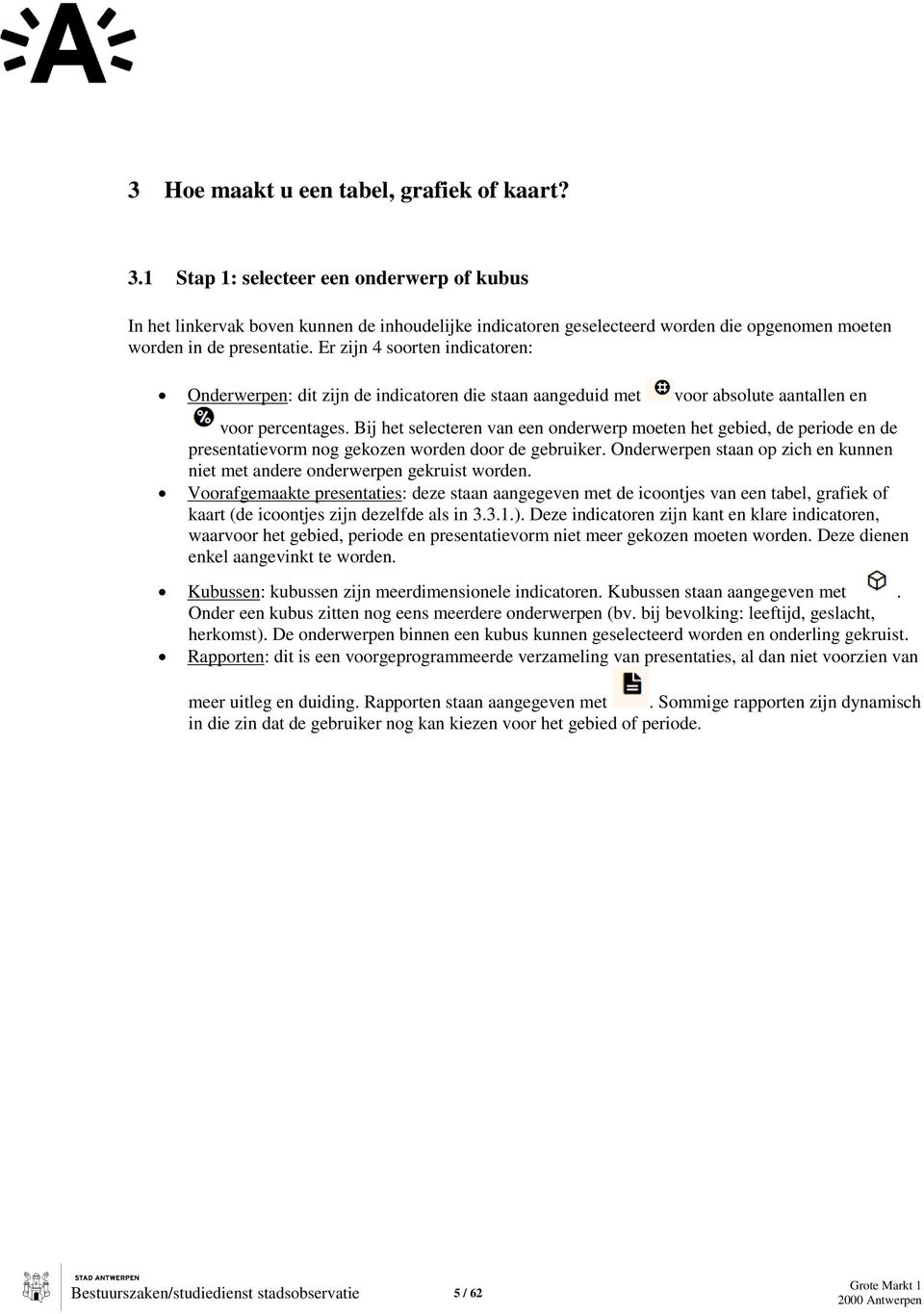 Er zijn 4 soorten indicatoren: Onderwerpen: dit zijn de indicatoren die staan aangeduid met voor absolute aantallen en voor percentages.