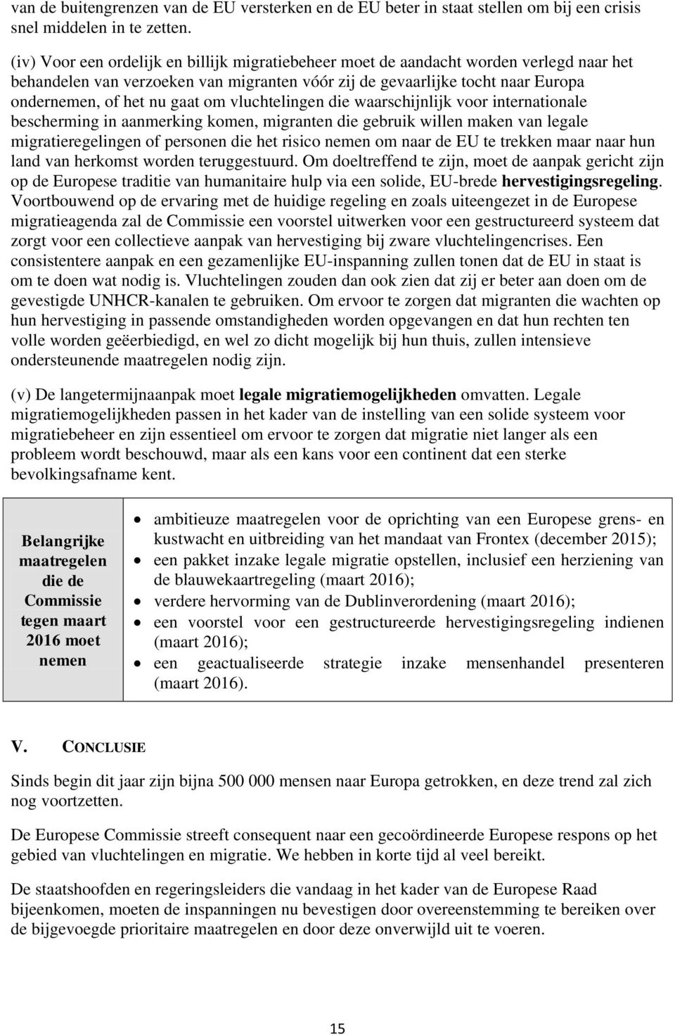 om vluchtelingen die waarschijnlijk voor internationale bescherming in aanmerking komen, migranten die gebruik willen maken van legale migratieregelingen of personen die het risico nemen om naar de