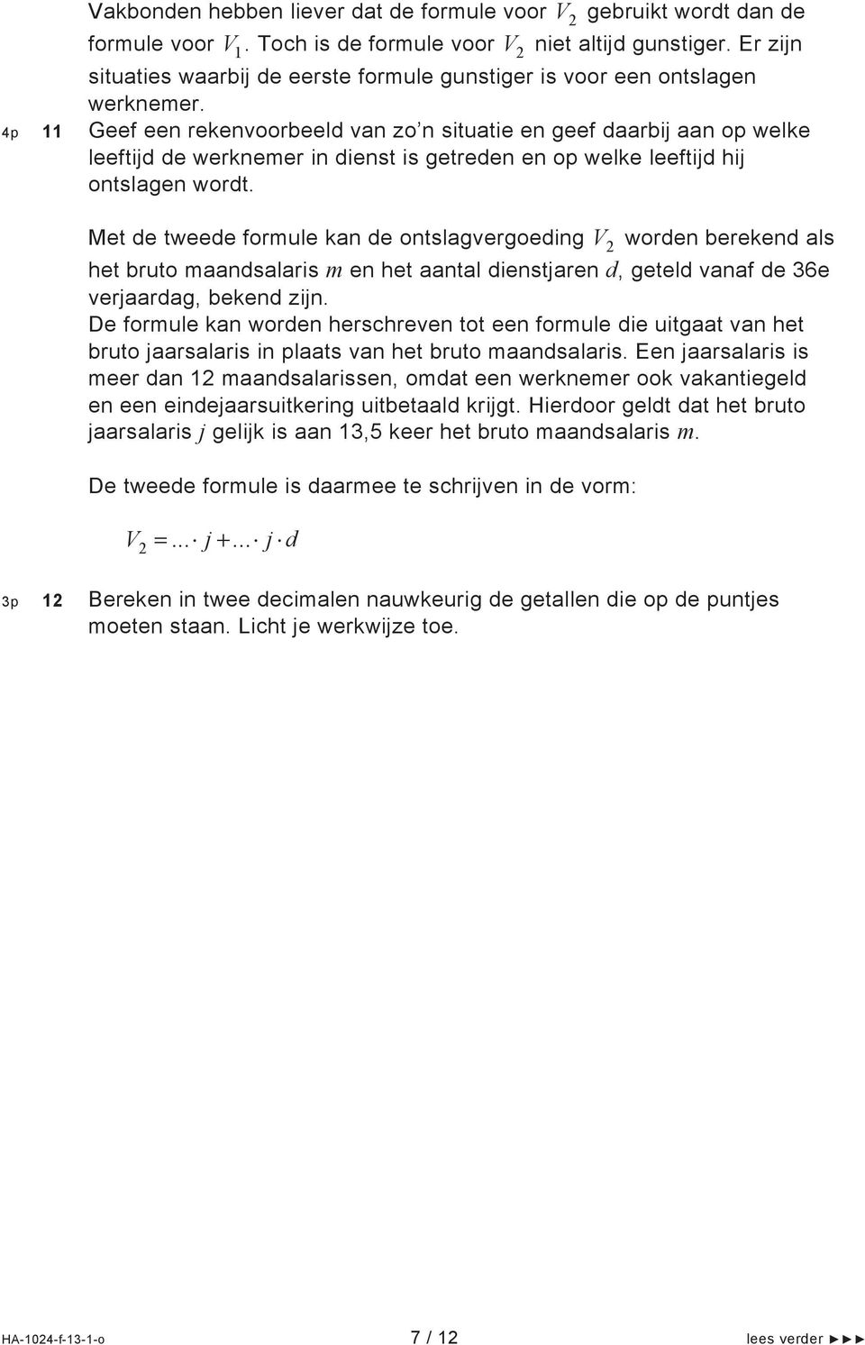 4p 11 Geef een rekenvoorbeeld van zo n situatie en geef daarbij aan op welke leeftijd de werknemer in dienst is getreden en op welke leeftijd hij ontslagen wordt.