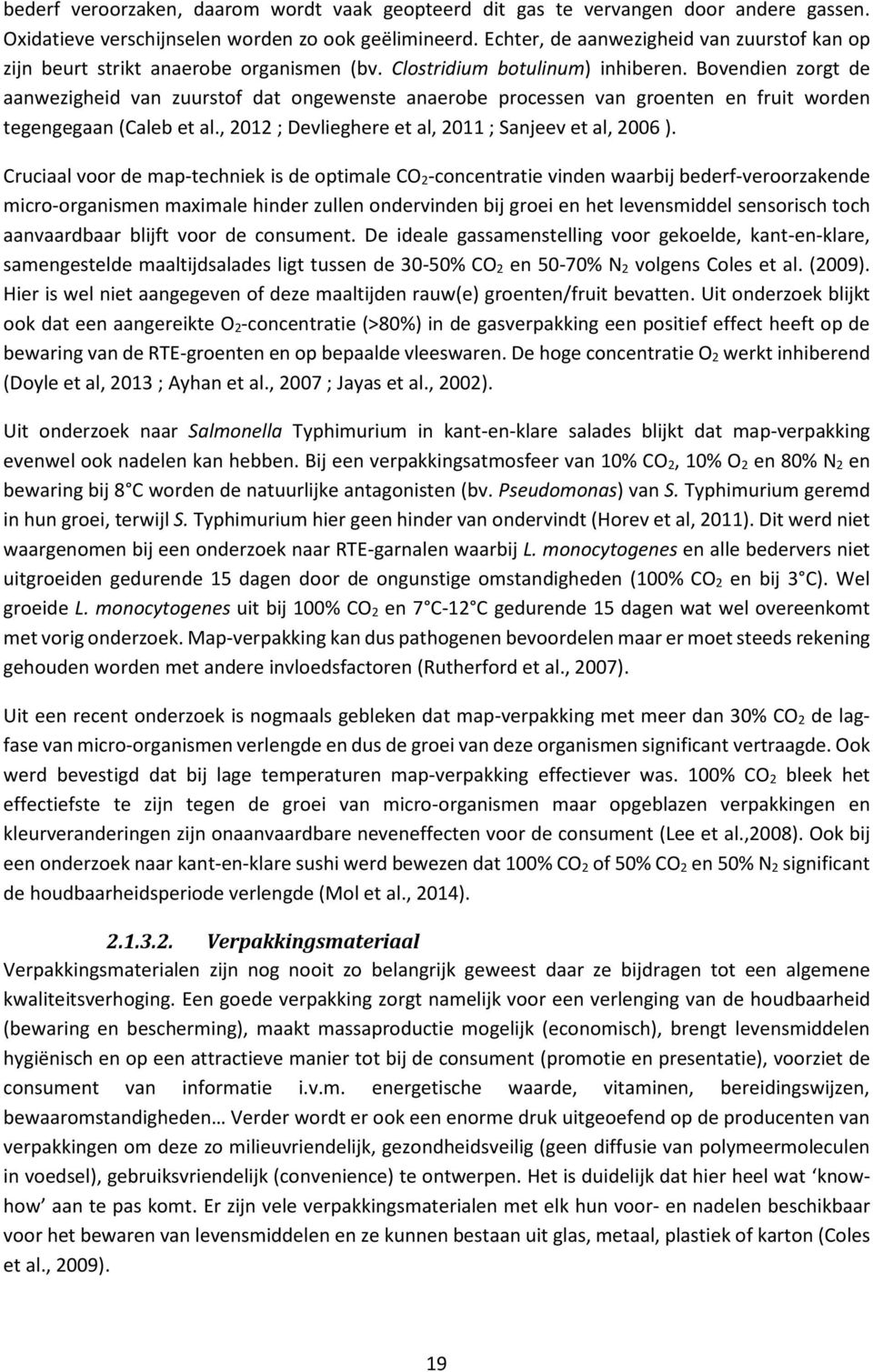 Bovendien zorgt de aanwezigheid van zuurstof dat ongewenste anaerobe processen van groenten en fruit worden tegengegaan (Caleb et al., 2012 ; Devlieghere et al, 2011 ; Sanjeev et al, 2006 ).