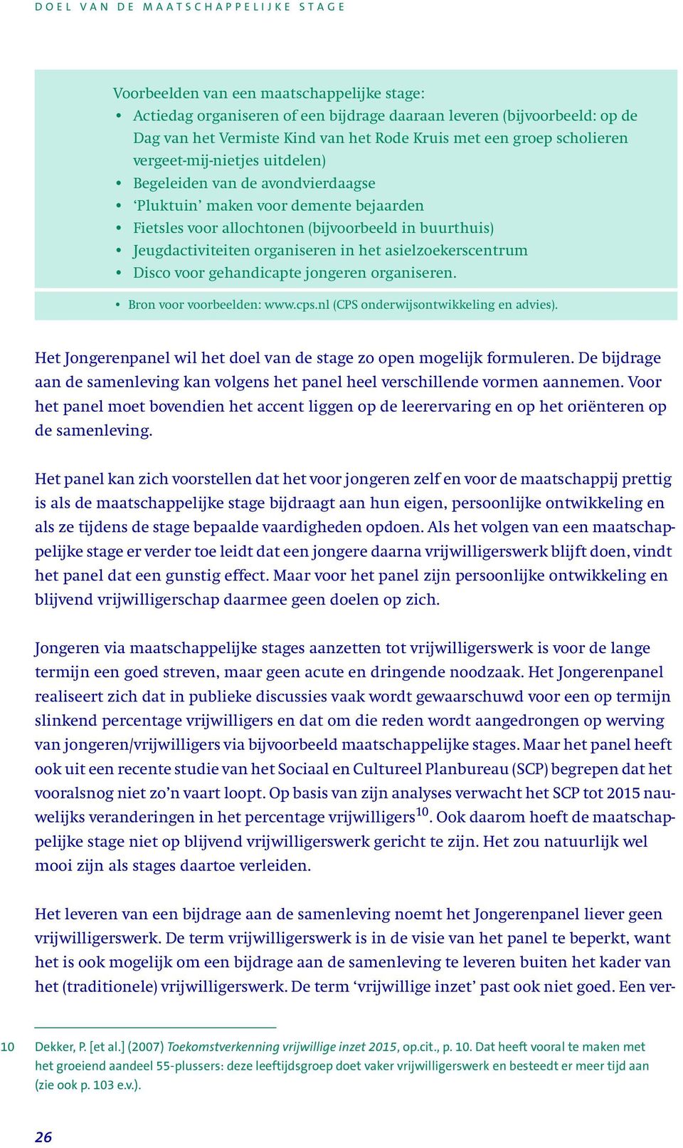 asielzoekerscentrum Disco voor gehandicapte jongeren organiseren. Bron voor voorbeelden: www.cps.nl (CPS onderwijsontwikkeling en advies).