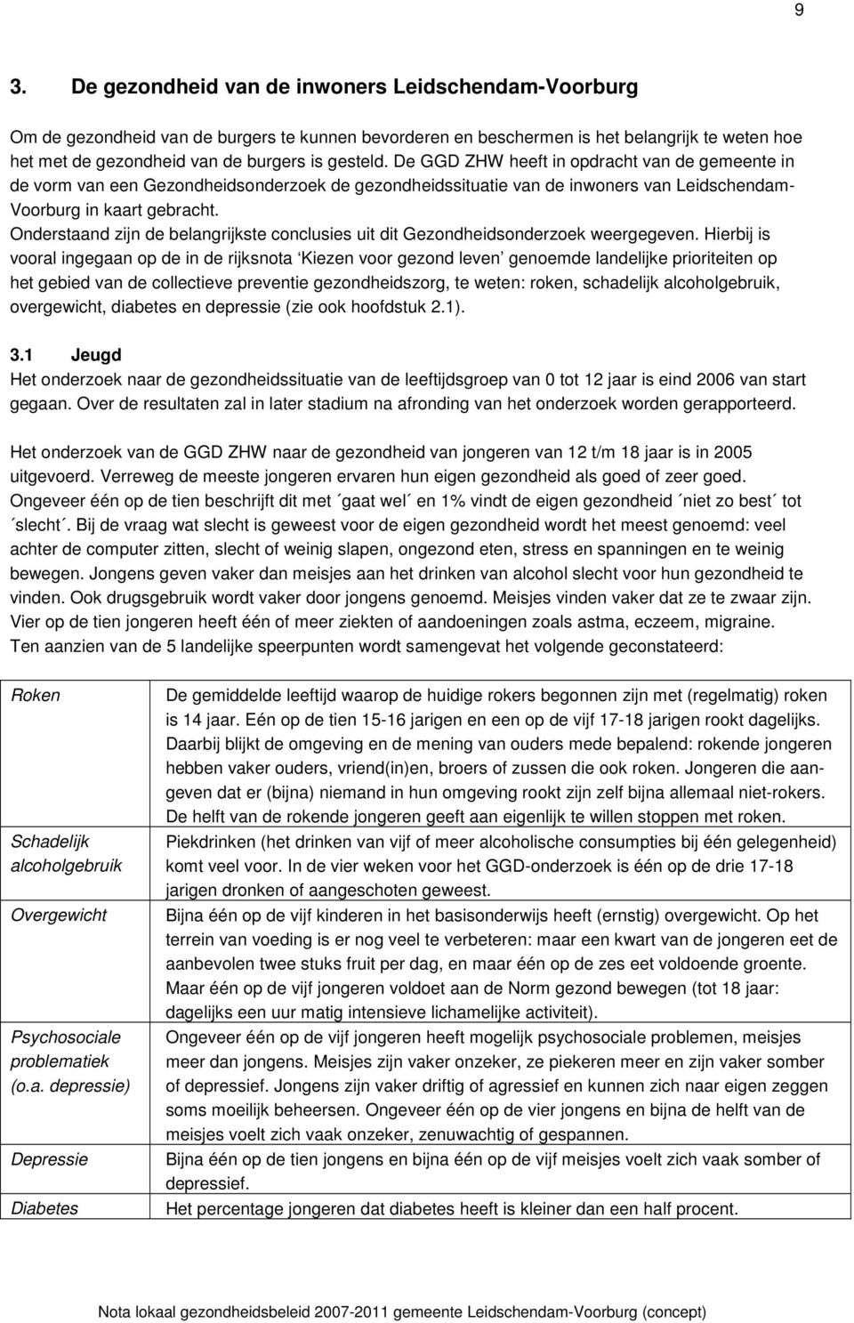 Onderstaand zijn de belangrijkste conclusies uit dit Gezondheidsonderzoek weergegeven.