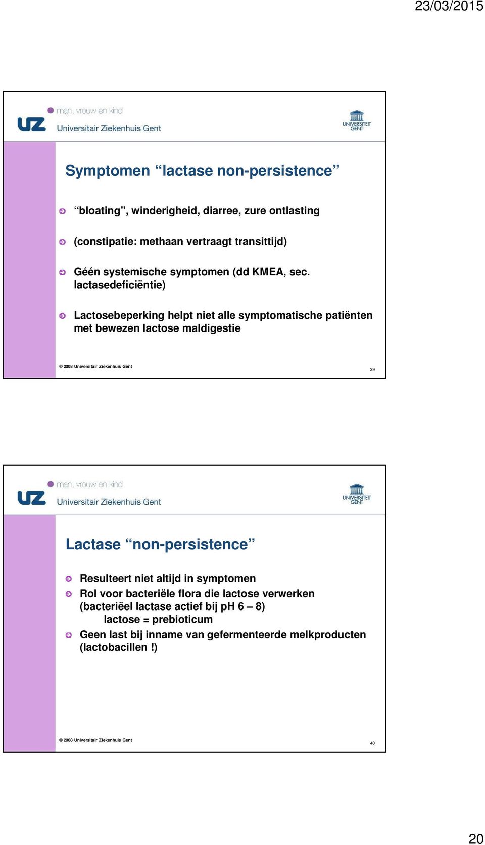 lactasedeficiëntie) Lactosebeperking helpt niet alle symptomatische patiënten met bewezen lactose maldigestie 39 Lactase