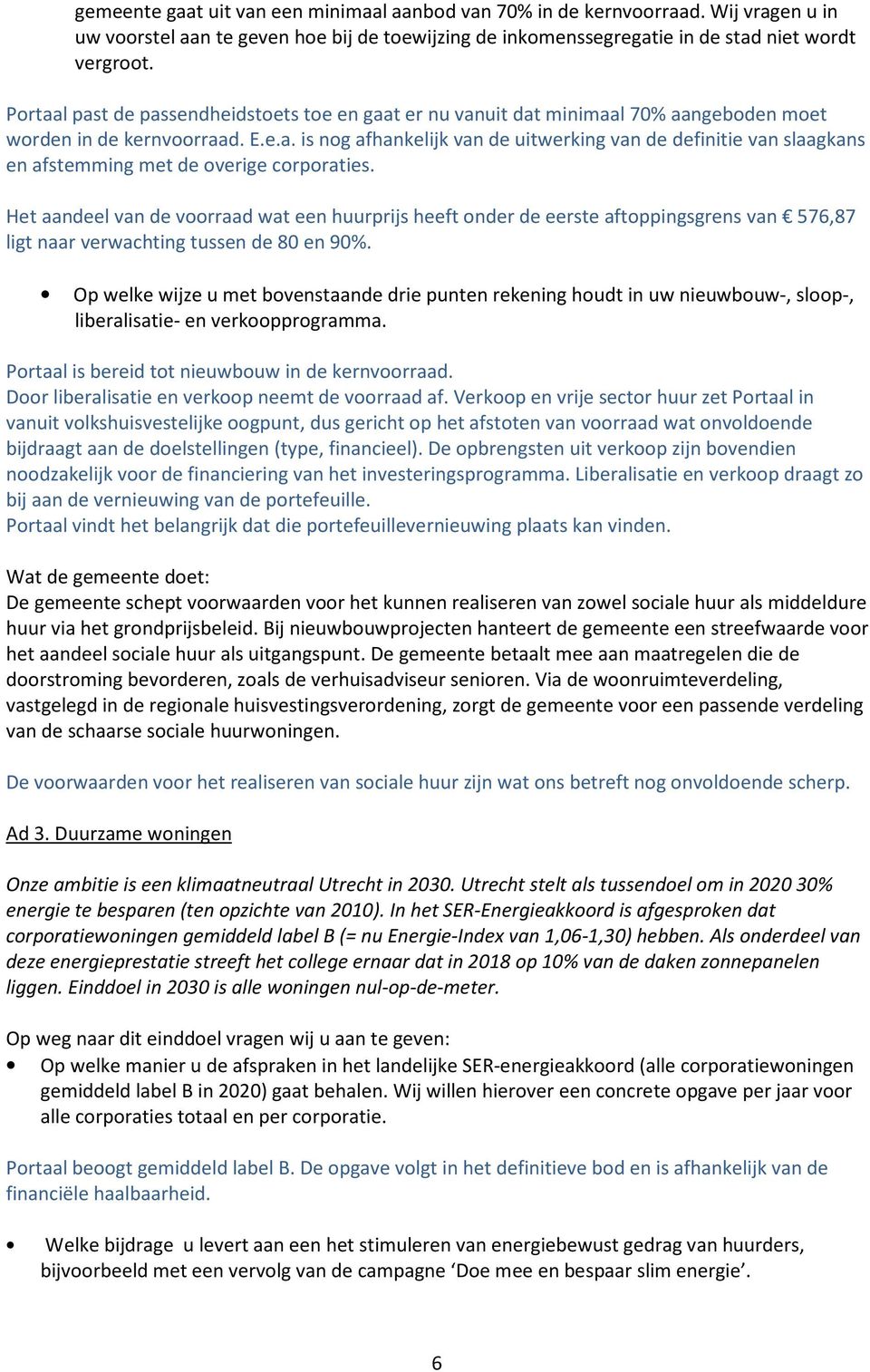 Het aandeel van de voorraad wat een huurprijs heeft onder de eerste aftoppingsgrens van 576,87 ligt naar verwachting tussen de 80 en 90%.