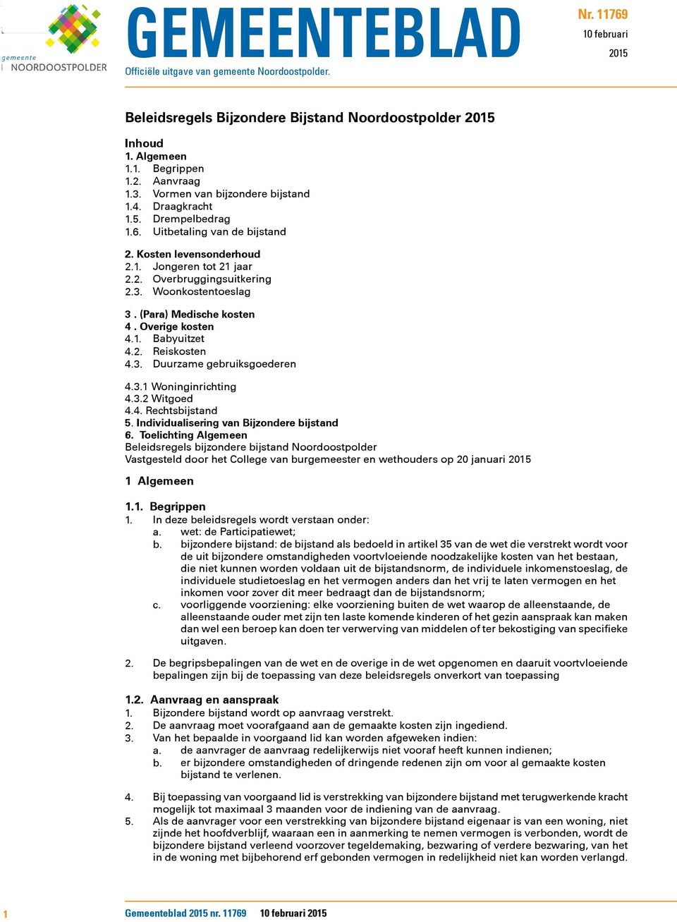 Woonkostentoeslag 3. (Para) Medische kosten 4. Overige kosten 4.1. Babyuitzet 4.2. Reiskosten 4.3. Duurzame gebruiksgoederen 4.3.1 Woninginrichting 4.3.2 Witgoed 4.4. Rechtsbijstand 5.