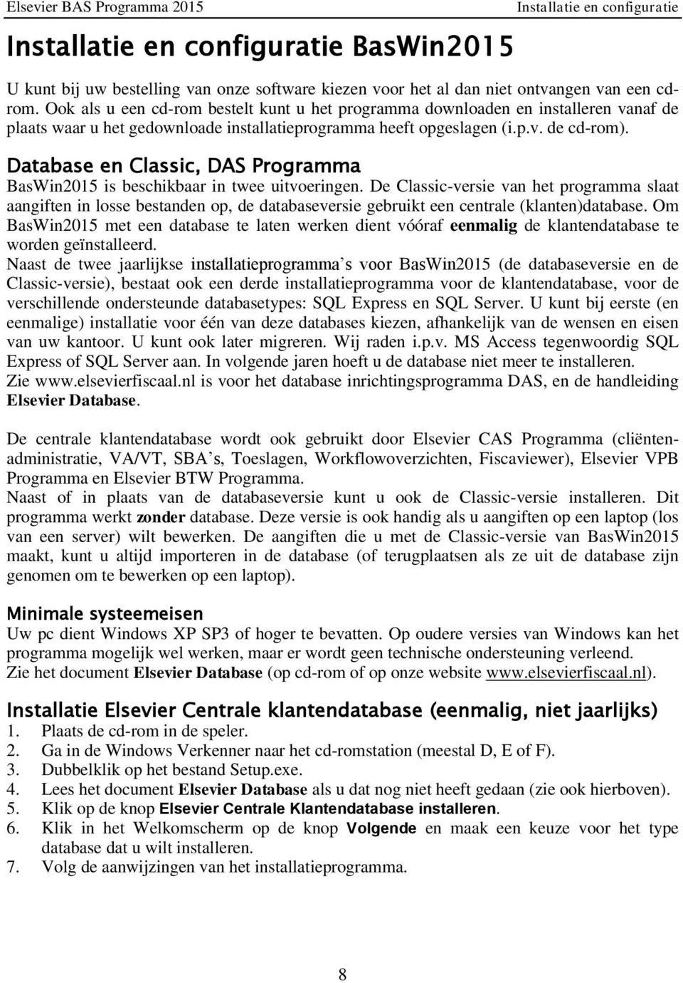 Database en Classic, DAS Programma BasWin2015 is beschikbaar in twee uitvoeringen.