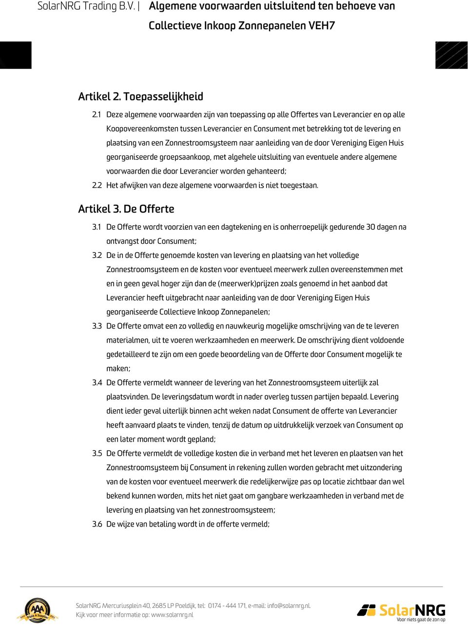 Zonnestroomsysteem naar aanleiding van de door Vereniging Eigen Huis georganiseerde groepsaankoop, met algehele uitsluiting van eventuele andere algemene voorwaarden die door Leverancier worden