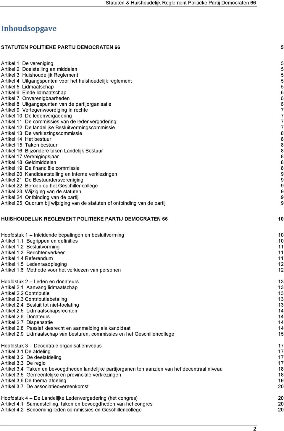 rechte 7 Artikel 10 De ledenvergadering 7 Artikel 11 De commissies van de ledenvergadering 7 Artikel 12 De landelijke Besluitvormingscommissie 7 Artikel 13 De verkiezingscommissie 8 Artikel 14 Het