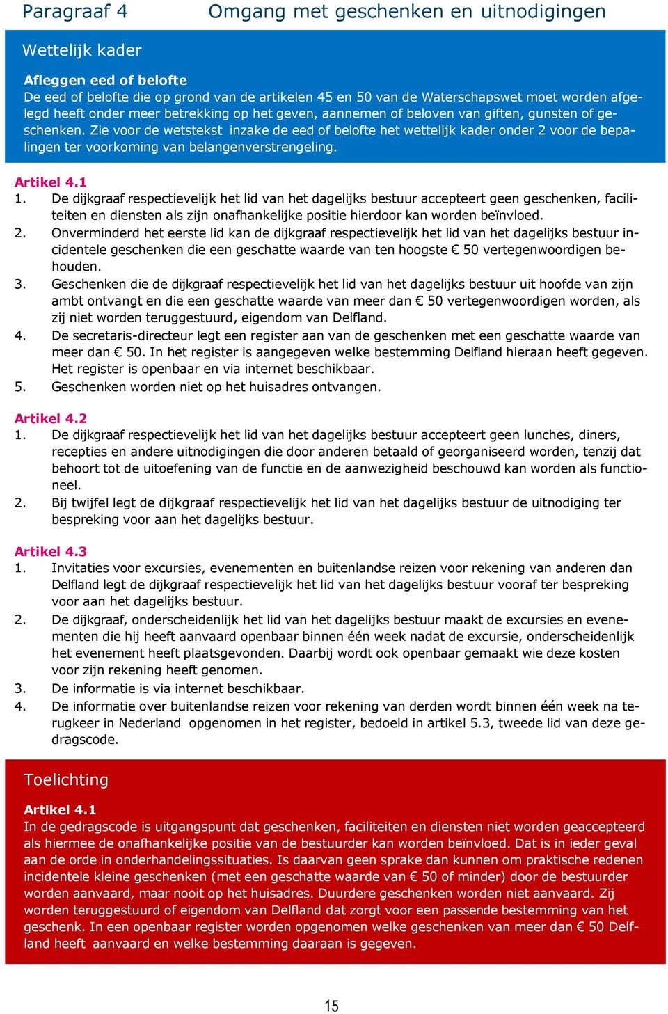 Zie voor de wetstekst inzake de eed of belofte het wettelijk kader onder 2 voor de bepalingen ter voorkoming van belangenverstrengeling. Artikel 4.1 1.