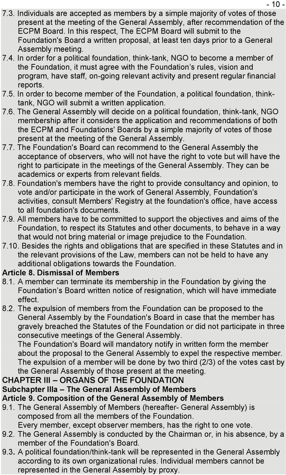 In order for a political foundation, think-tank, NGO to become a member of the Foundation, it must agree with the Foundation s rules, vision and program, have staff, on-going relevant activity and