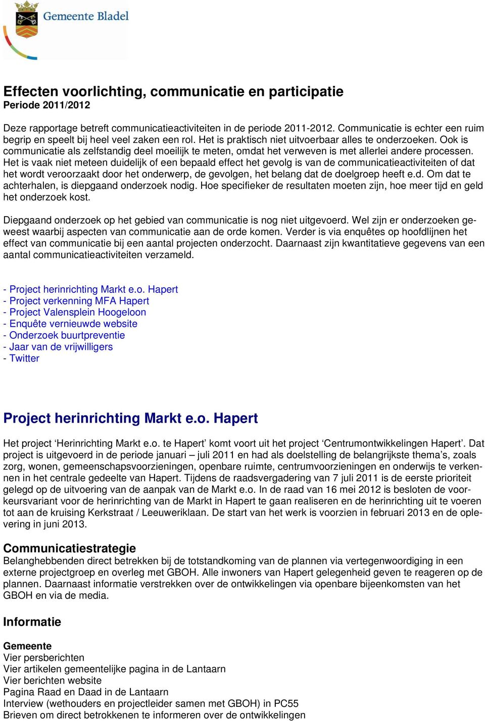 Ook is communicatie als zelfstandig deel moeilijk te meten, omdat het verweven is met allerlei andere processen.