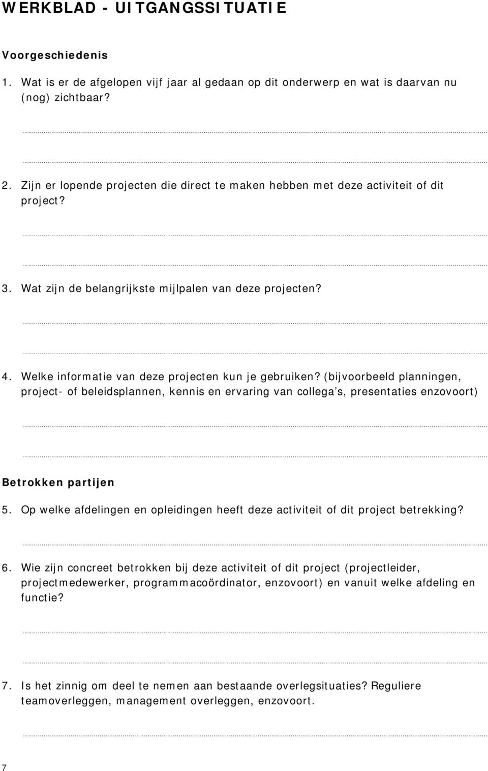 Welke informatie van deze projecten kun je gebruiken? (bijvoorbeeld planningen, project- of beleidsplannen, kennis en ervaring van collega s, presentaties enzovoort) Betrokken partijen 5.