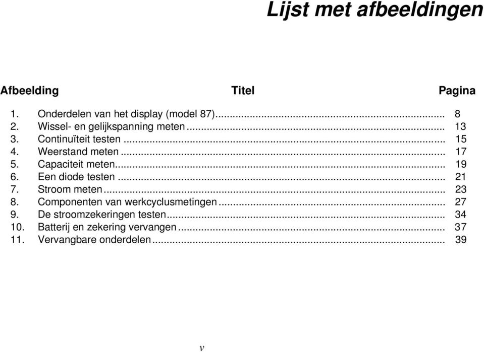 Capaciteit meten... 19 6. Een diode testen... 21 7. Stroom meten... 23 8.