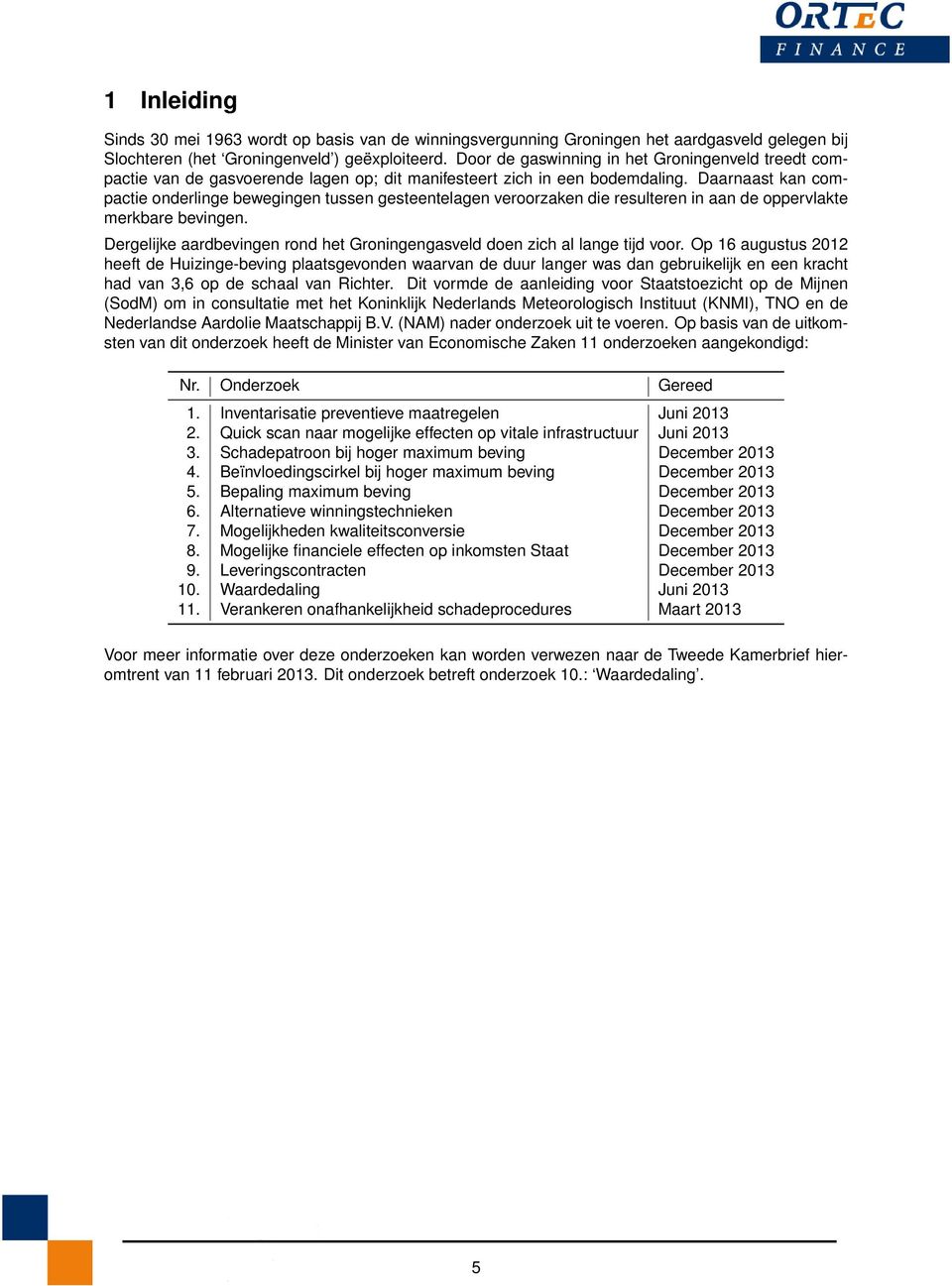 Daarnaast kan compactie onderlinge bewegingen tussen gesteentelagen veroorzaken die resulteren in aan de oppervlakte merkbare bevingen.