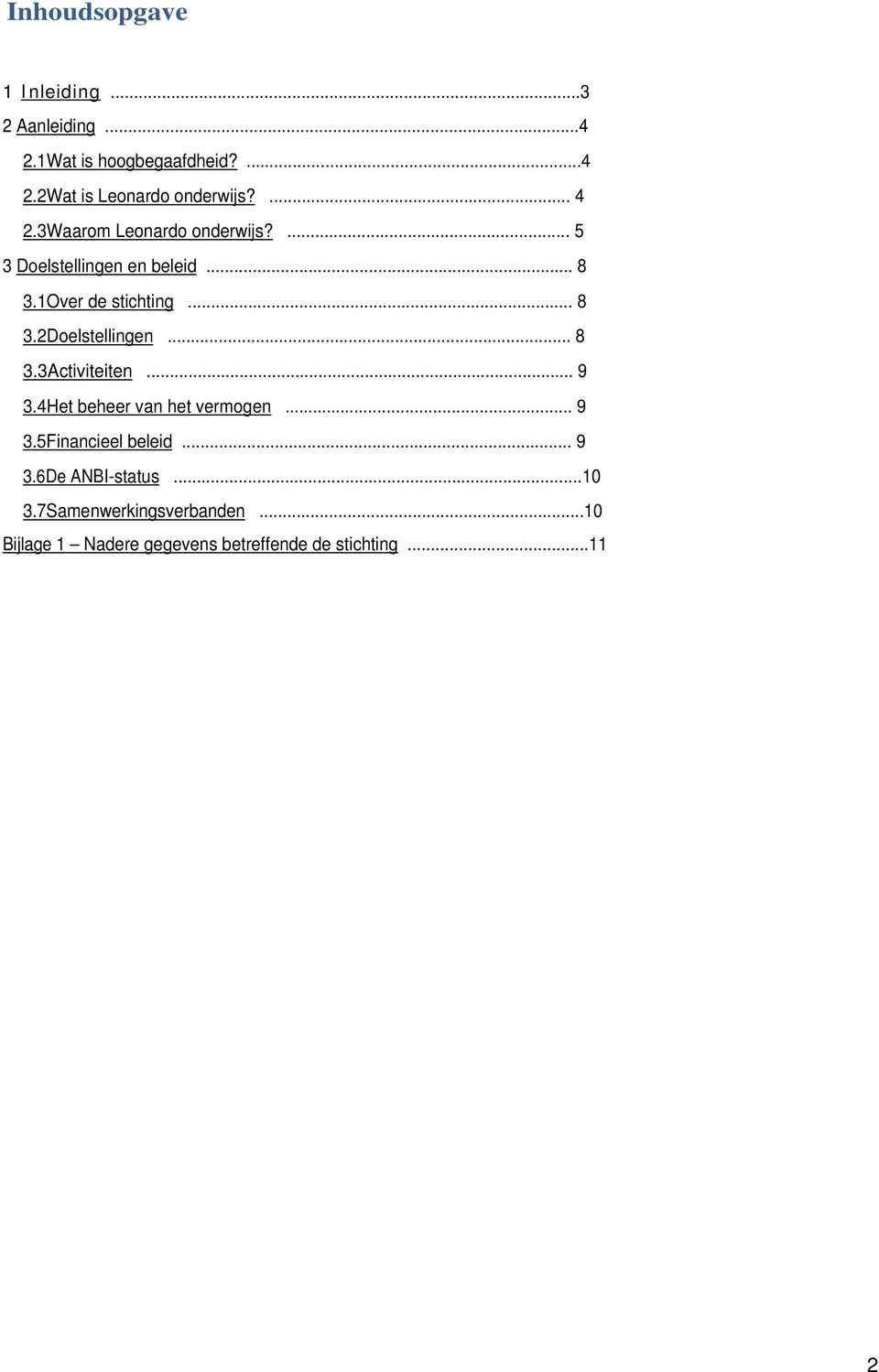 .. 8 3.3Activiteiten... 9 3.4Het beheer van het vermogen... 9 3.5Financieel beleid... 9 3.6De ANBI-status.