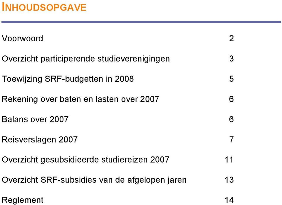 6 Balans over 2007 6 Reisverslagen 2007 7 Overzicht gesubsidieerde