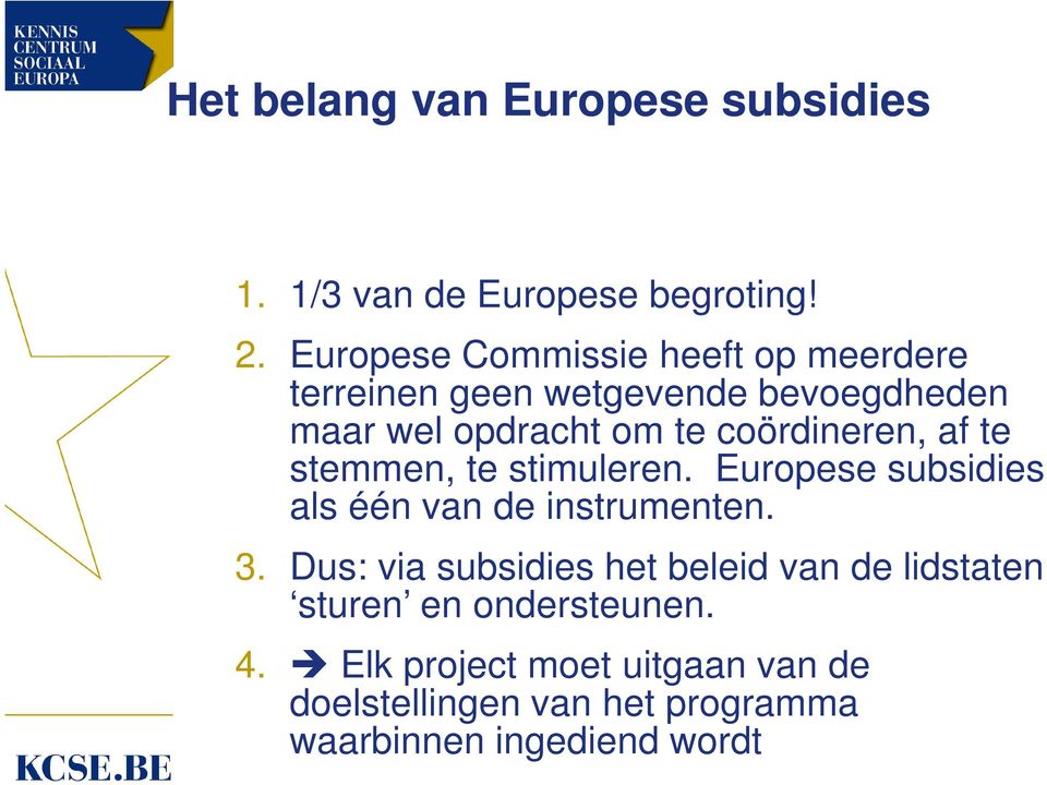 coördineren, af te stemmen, te stimuleren. Europese subsidies als één van de instrumenten. 3.
