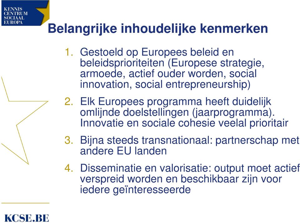social entrepreneurship) 2. Elk Europees programma heeft duidelijk omlijnde doelstellingen (jaarprogramma).