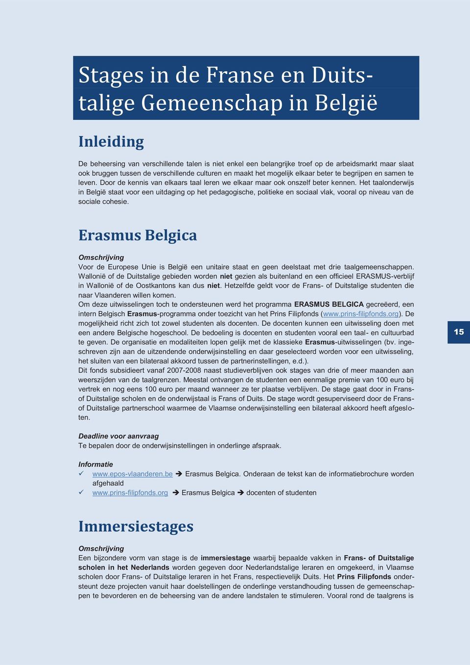 Het taalonderwijs in België staat voor een uitdaging op het pedagogische, politieke en sociaal vlak, vooral op niveau van de sociale cohesie.