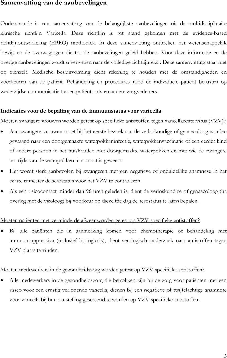 In deze samenvatting ontbreken het wetenschappelijk bewijs en de overwegingen die tot de aanbevelingen geleid hebben.