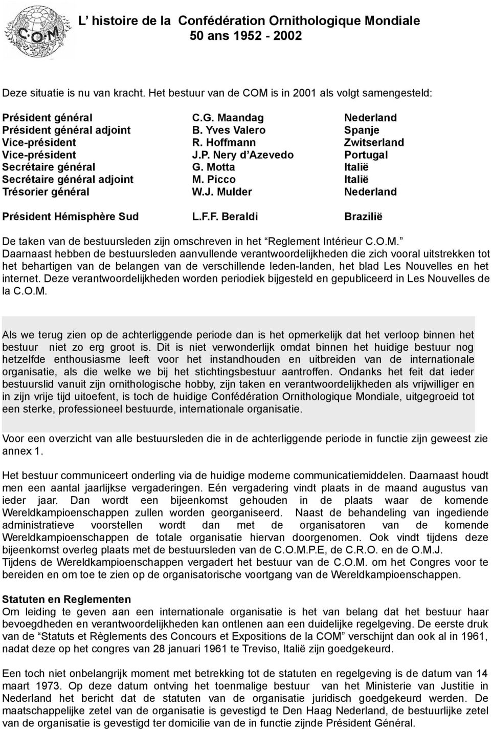 F.F. Beraldi Brazilië De taken van de bestuursleden zijn omschreven in het Reglement Intérieur C.O.M.