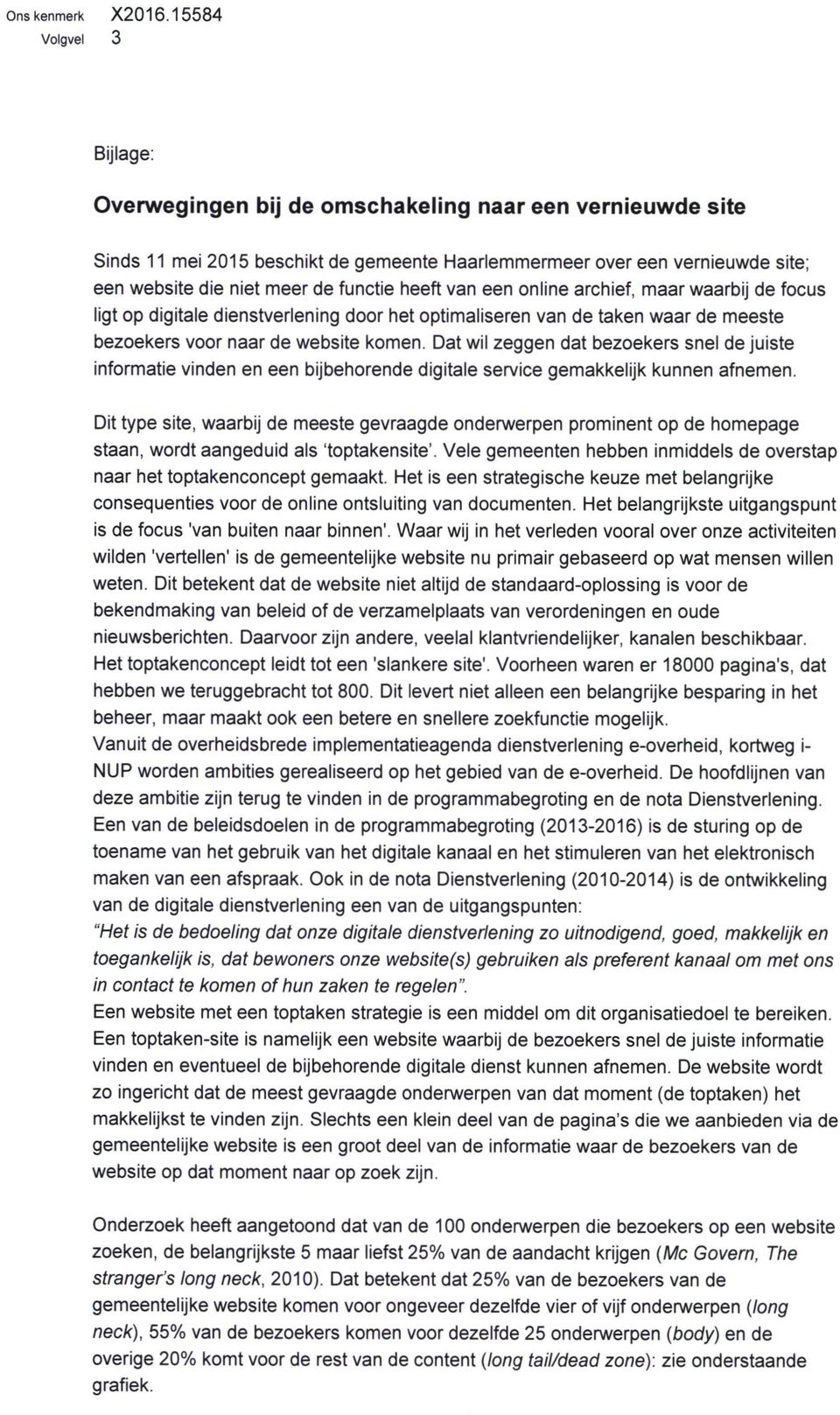 Dat wil zeggen dat bezoekers snel de juiste informatie vinden en een bijbehorende digitale service gemakkelijk kunnen afnemen.