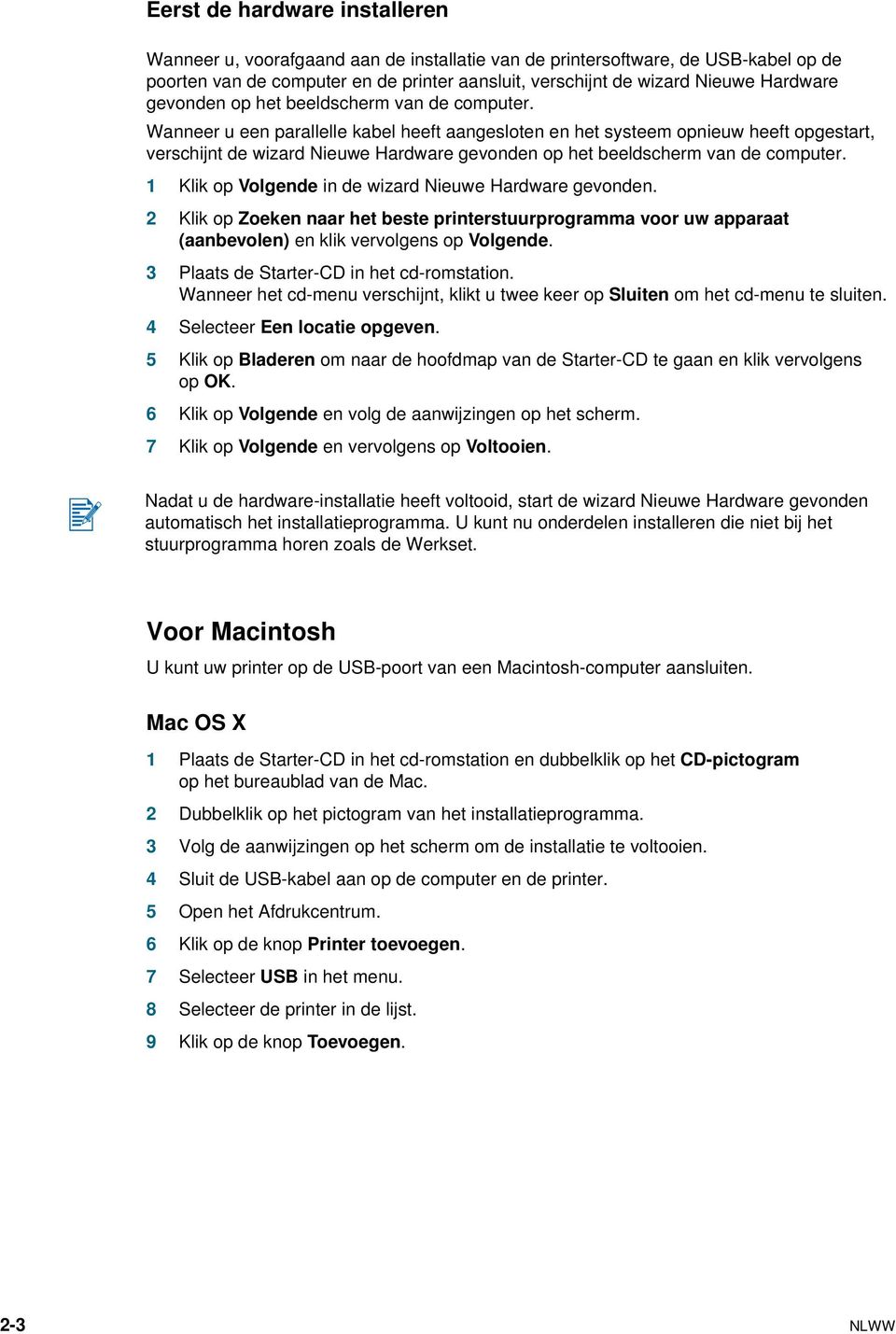 Wanneer u een parallelle kabel heeft aangesloten en het systeem opnieuw heeft opgestart, verschijnt de wizard Nieuwe Hardware  1 Klik op Volgende in de wizard Nieuwe Hardware gevonden.