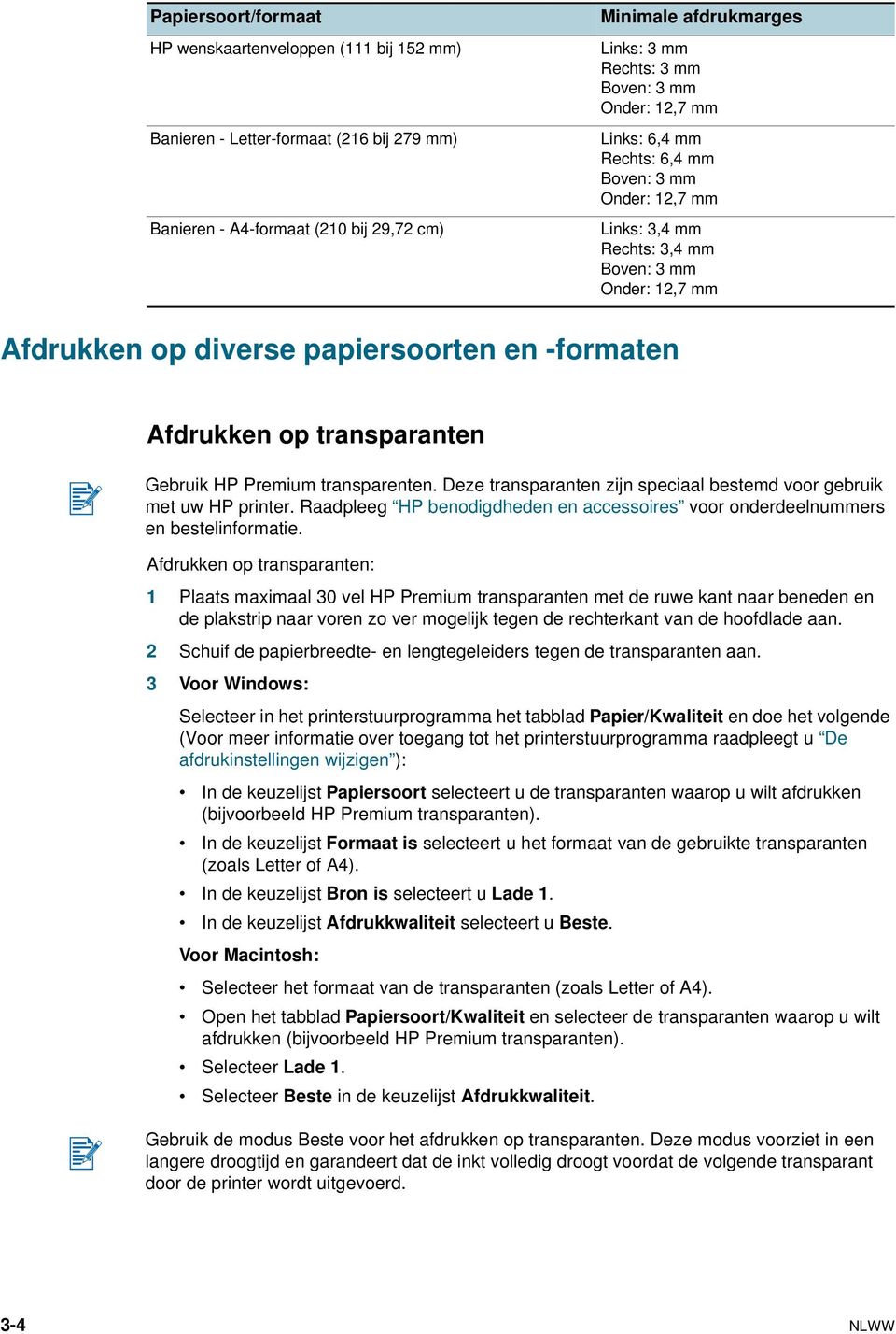 transparanten Gebruik HP Premium transparenten. Deze transparanten zijn speciaal bestemd voor gebruik met uw HP printer.