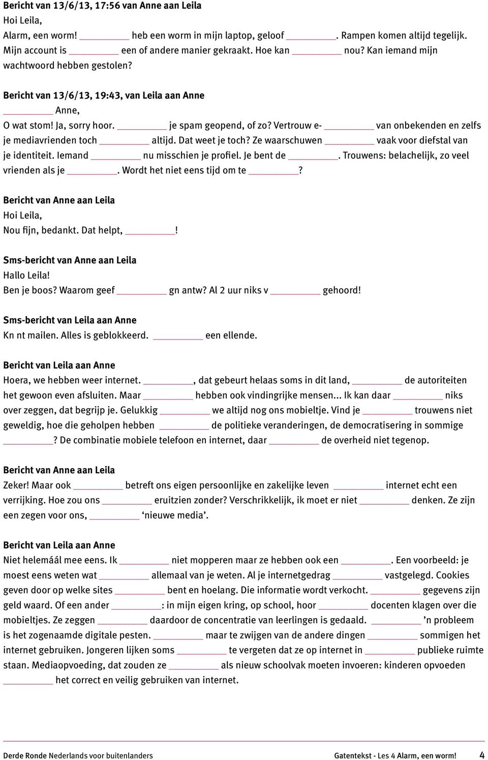 Vertrouw e- van onbekenden en zelfs je mediavrienden toch altijd. Dat weet je toch? Ze waarschuwen vaak voor diefstal van je identiteit. Iemand nu misschien je profiel. Je bent de.