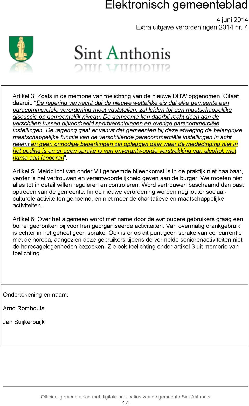 niveau. De gemeente kan daarbij recht doen aan de verschillen tussen bijvoorbeeld sportverenigingen en overige paracommerciële instellingen.