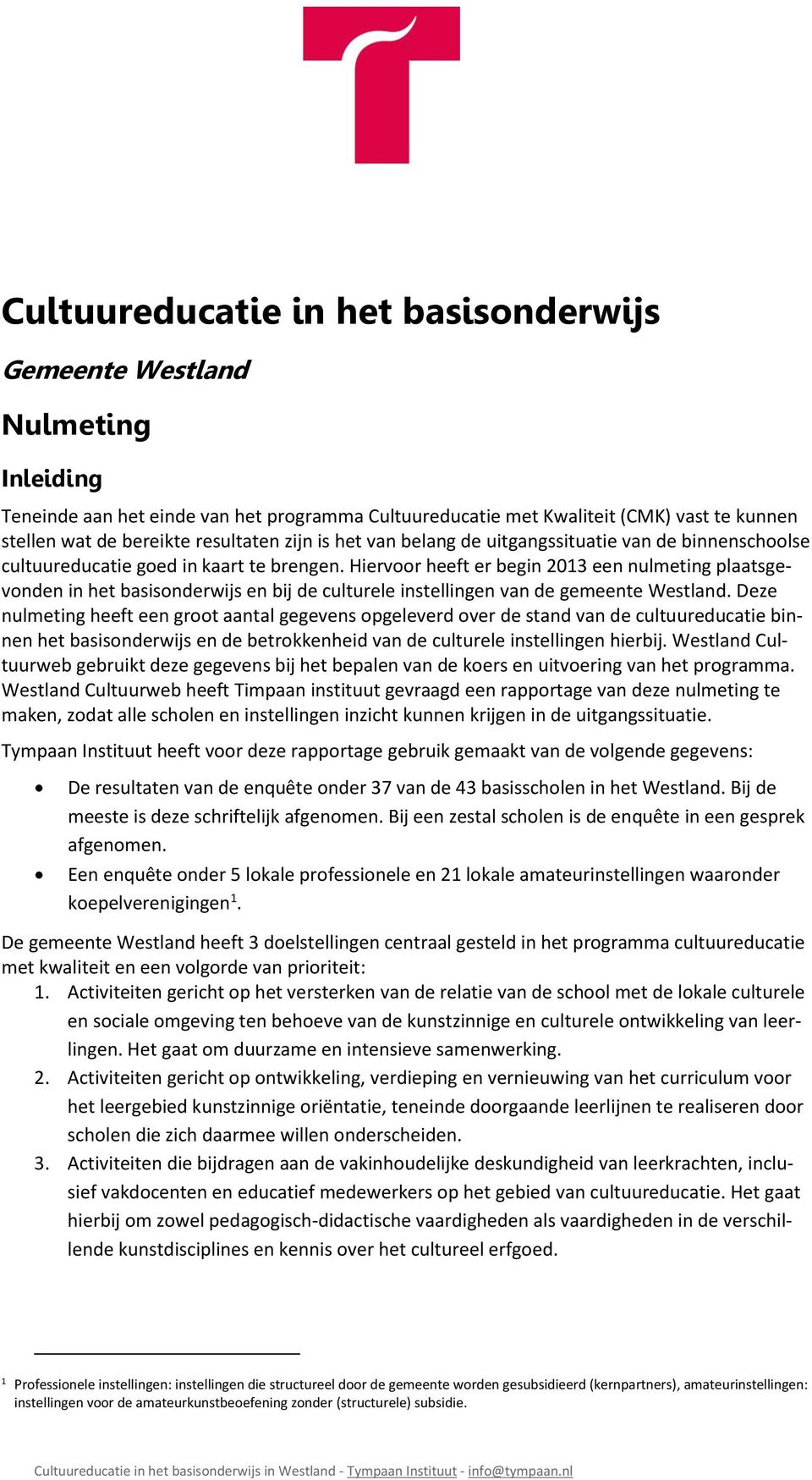 Hiervoor heeft er begin 013 een nulmeting plaatsgevonden in het basisonderwijs en bij de culturele instellingen van de gemeente Westland.