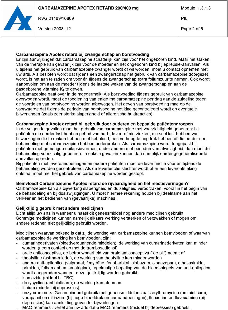 Als u tijdens het gebruik van carbamazepine zwanger wordt of wil worden, moet u contact opnemen met uw arts.