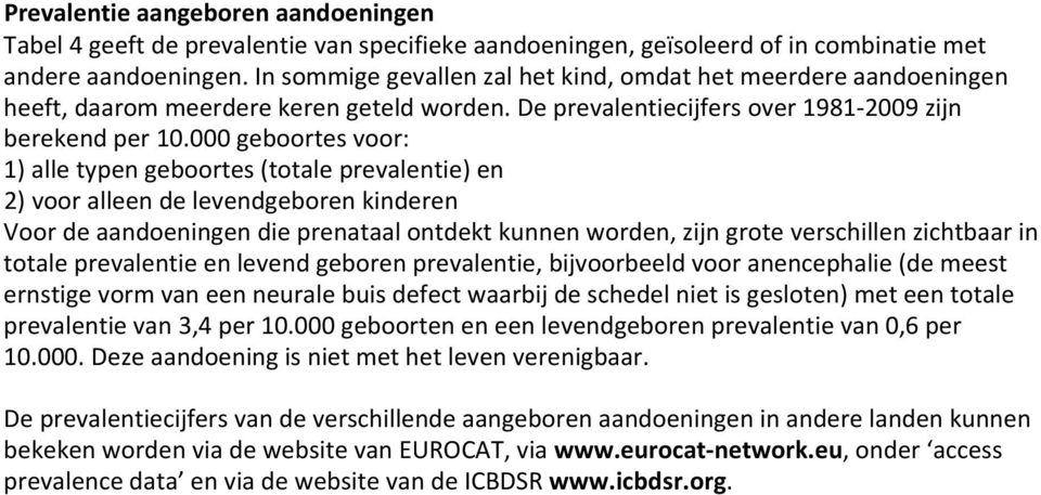 000 geboortes voor: 1) alle typen geboortes (totale prevalentie) en 2) voor alleen de levendgeboren kinderen Voor de aandoeningen die prenataal ontdekt kunnen worden, zijn grote verschillen zichtbaar