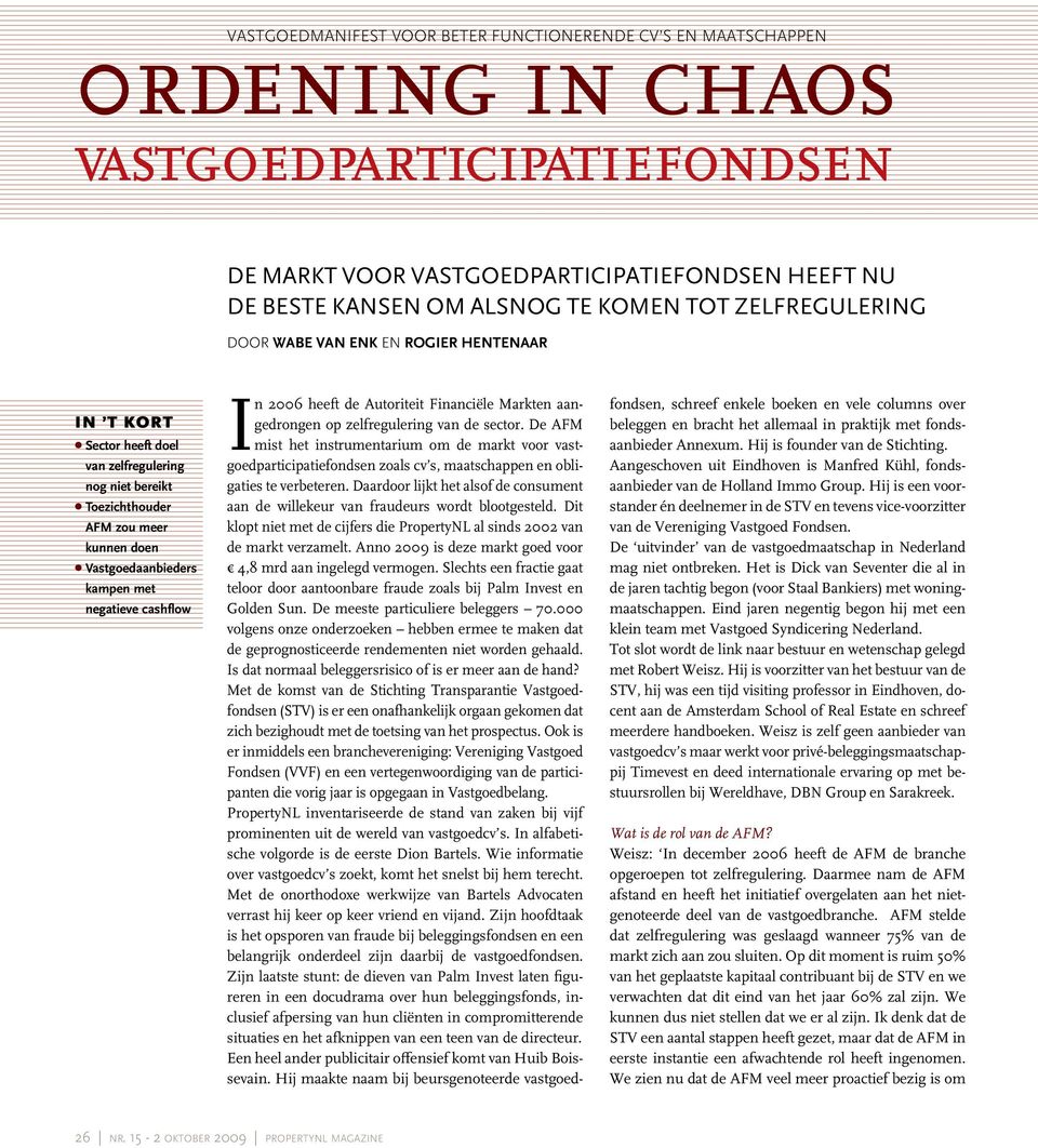 cashflow In 2006 heeft de Autoriteit Financiële Markten aangedrongen op zelfregulering van de sector.