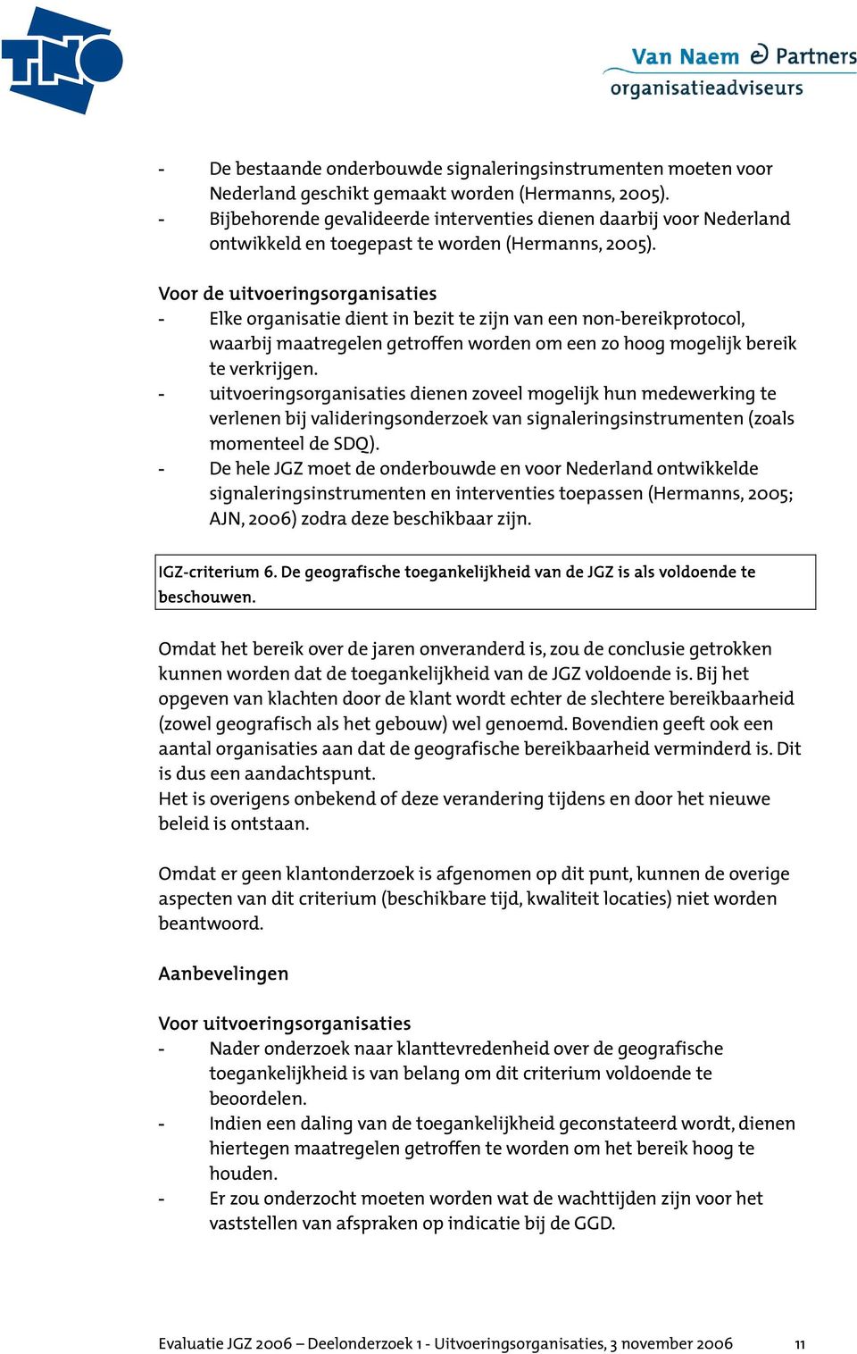 Voor de uitvoeringsorganisaties - Elke organisatie dient in bezit te zijn van een non-bereikprotocol, waarbij maatregelen getroffen worden om een zo hoog mogelijk bereik te verkrijgen.