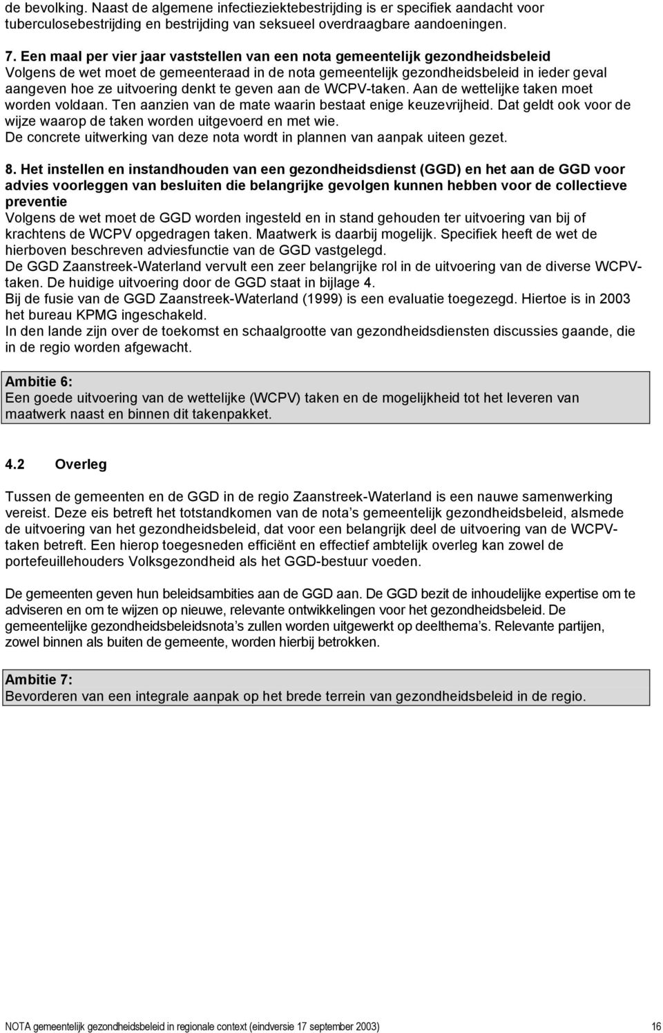 denkt te geven aan de WCPV-taken. Aan de wettelijke taken moet worden voldaan. Ten aanzien van de mate waarin bestaat enige keuzevrijheid.