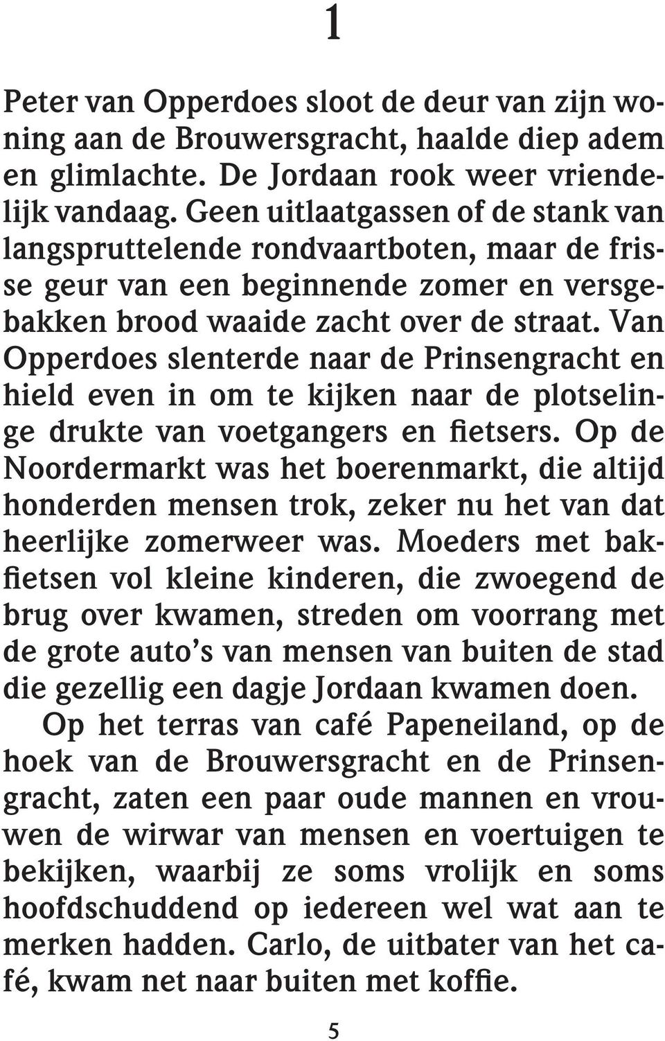 Van Opperdoes slenterde naar de Prinsengracht en hield even in om te kijken naar de plotselinge drukte van voetgangers en fietsers.