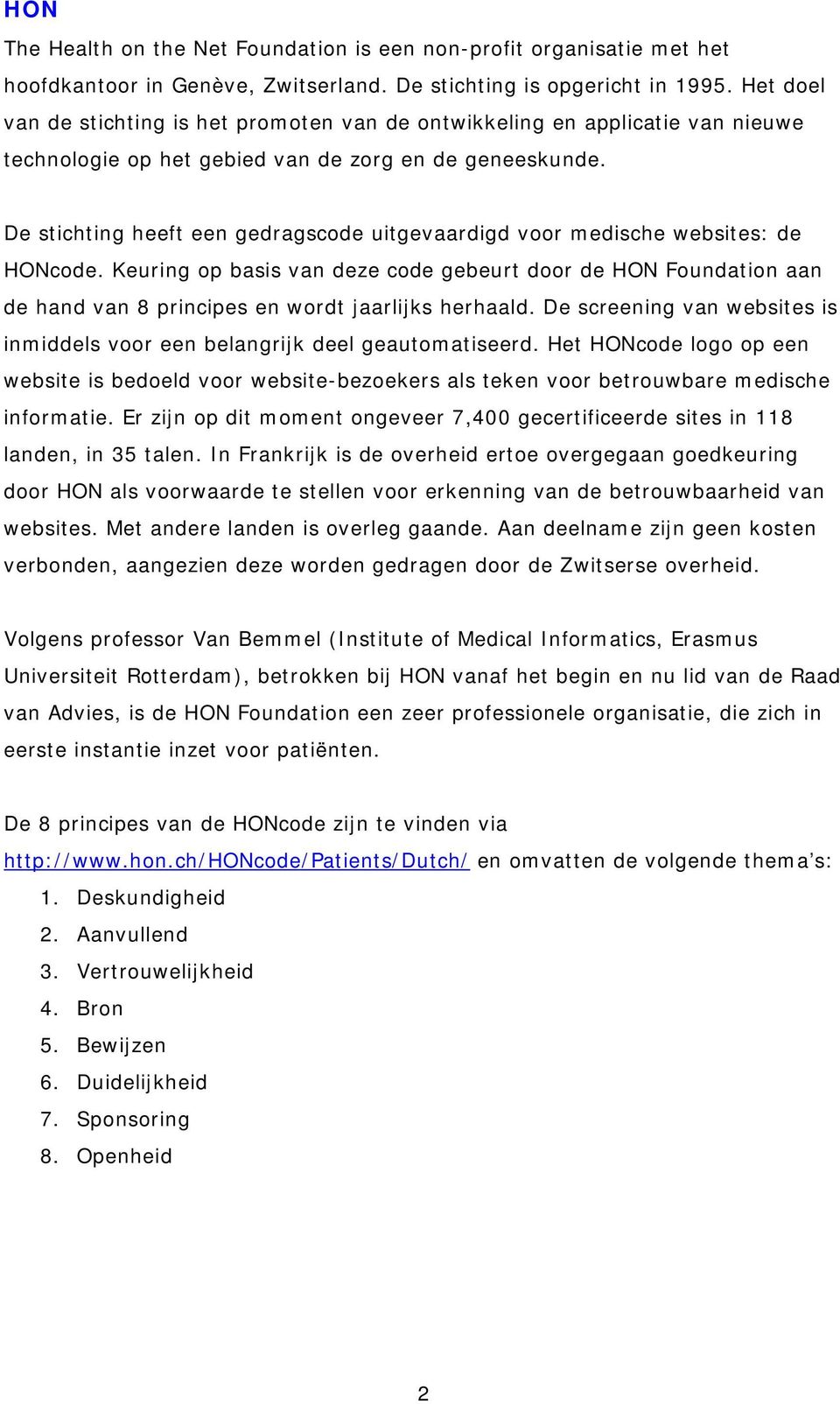 De stichting heeft een gedragscode uitgevaardigd voor medische websites: de HONcode.