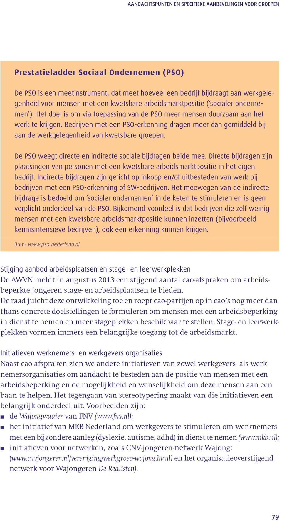 Bedrijven met een PSO-erkenning dragen meer dan gemiddeld bij aan de werkgelegenheid van kwetsbare groepen. De PSO weegt directe en indirecte sociale bijdragen beide mee.