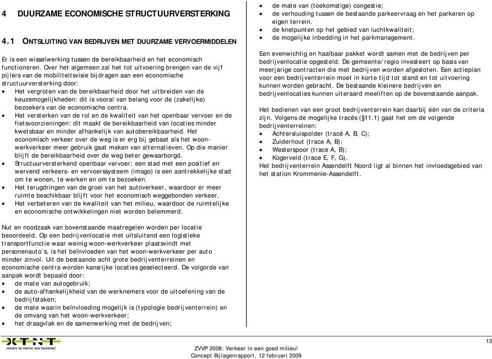 uitbreiden van de keuzemogelijkheden: dit is vooral van belang voor de (zakelijke) bezoekers van de economische centra.