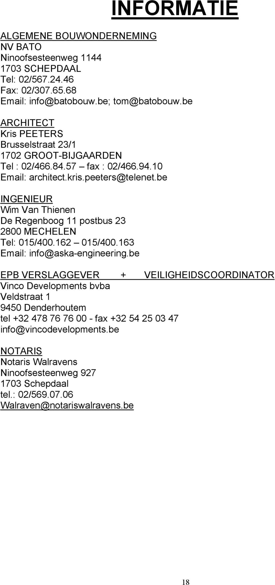 be INGENIEUR Wim Van Thienen De Regenboog 11 postbus 23 2800 MECHELEN Tel: 015/400.162 015/400.163 Email: info@aska-engineering.