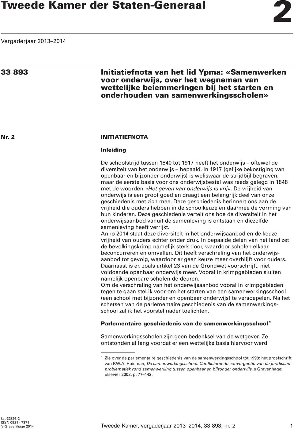 In 1917 (gelijke bekostiging van openbaar en bijzonder onderwijs) is weliswaar de strijdbijl begraven, maar de eerste basis voor ons onderwijsbestel was reeds gelegd in 1848 met de woorden «Het geven