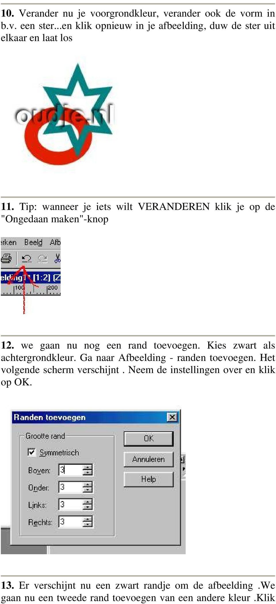 Tip: wanneer je iets wilt VERANDEREN klik je op de "Ongedaan maken"-knop 12. we gaan nu nog een rand toevoegen.