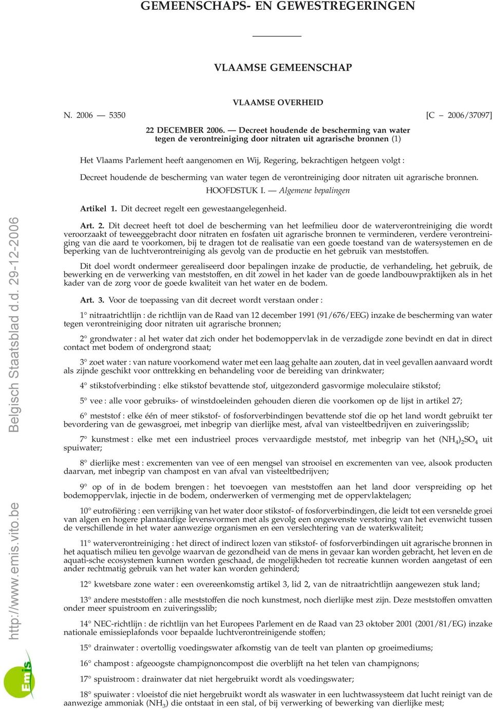 volgt : Decreet houdende de bescherming van water tegen de verontreiniging door nitraten uit agrarische bronnen. HOOFDSTUK I. Algemene bepalingen Artikel 1.