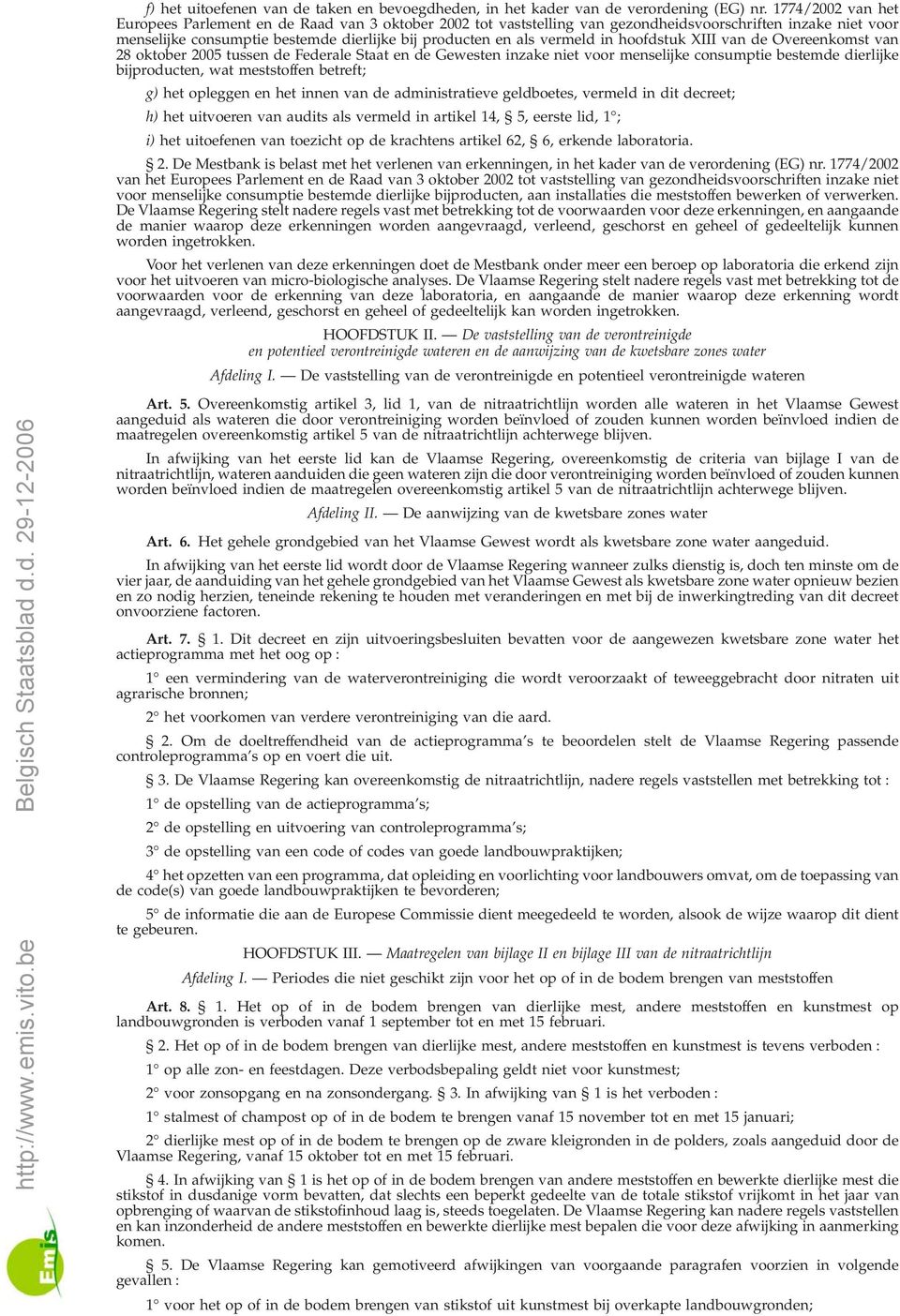 in hoofdstuk XIII van de Overeenkomst van 28 oktober 2005 tussen de Federale Staat en de Gewesten inzake niet voor menselijke consumptie bestemde dierlijke bijproducten, wat meststoffen betreft; g)